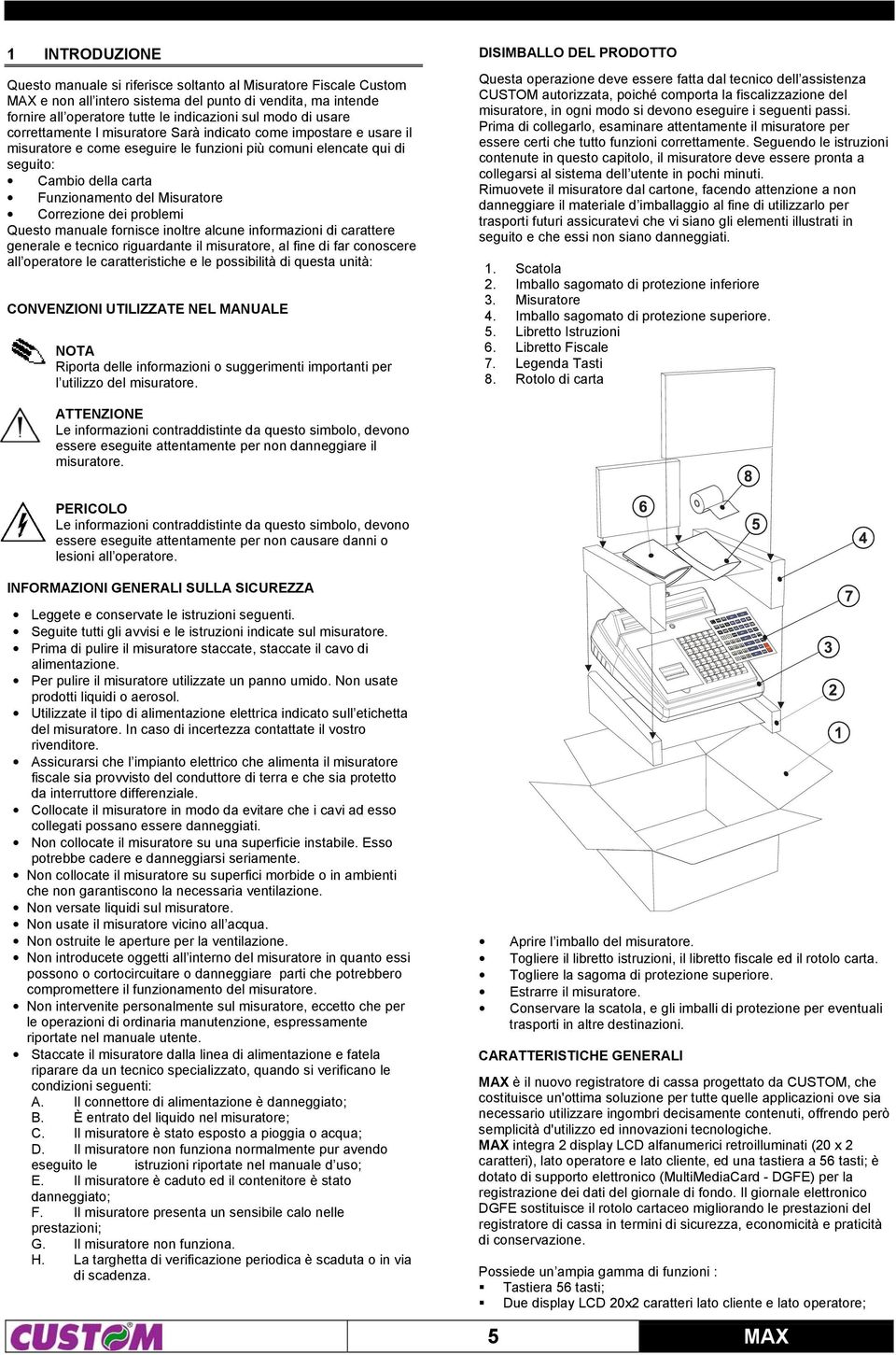 Correzione dei problemi Questo manuale fornisce inoltre alcune informazioni di carattere generale e tecnico riguardante il misuratore, al fine di far conoscere all operatore le caratteristiche e le