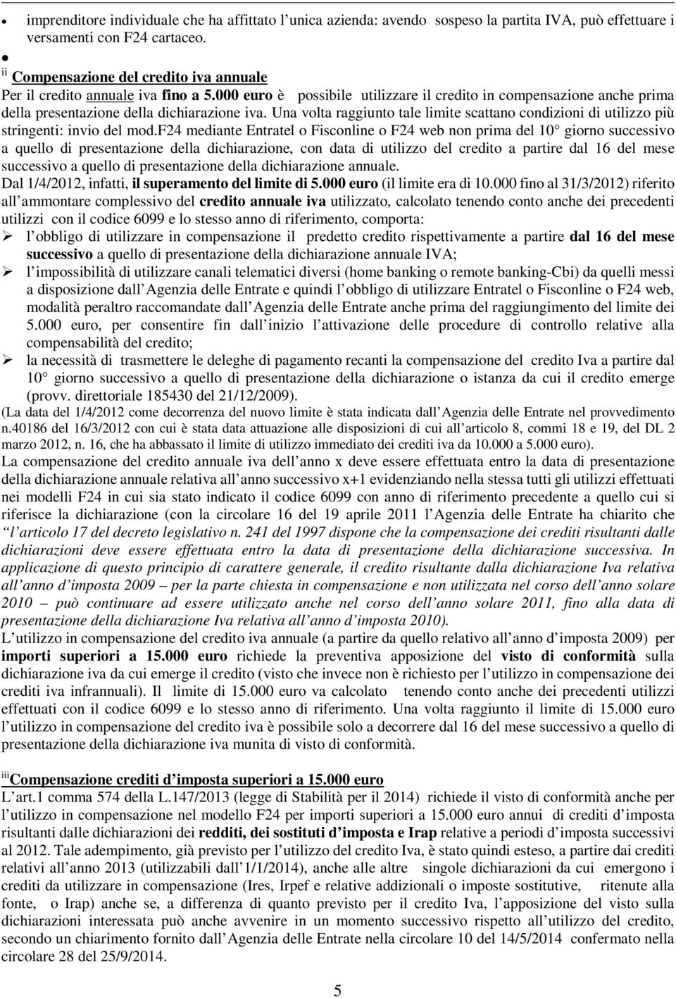 Una volta raggiunto tale limite scattano condizioni di utilizzo più stringenti: invio del mod.