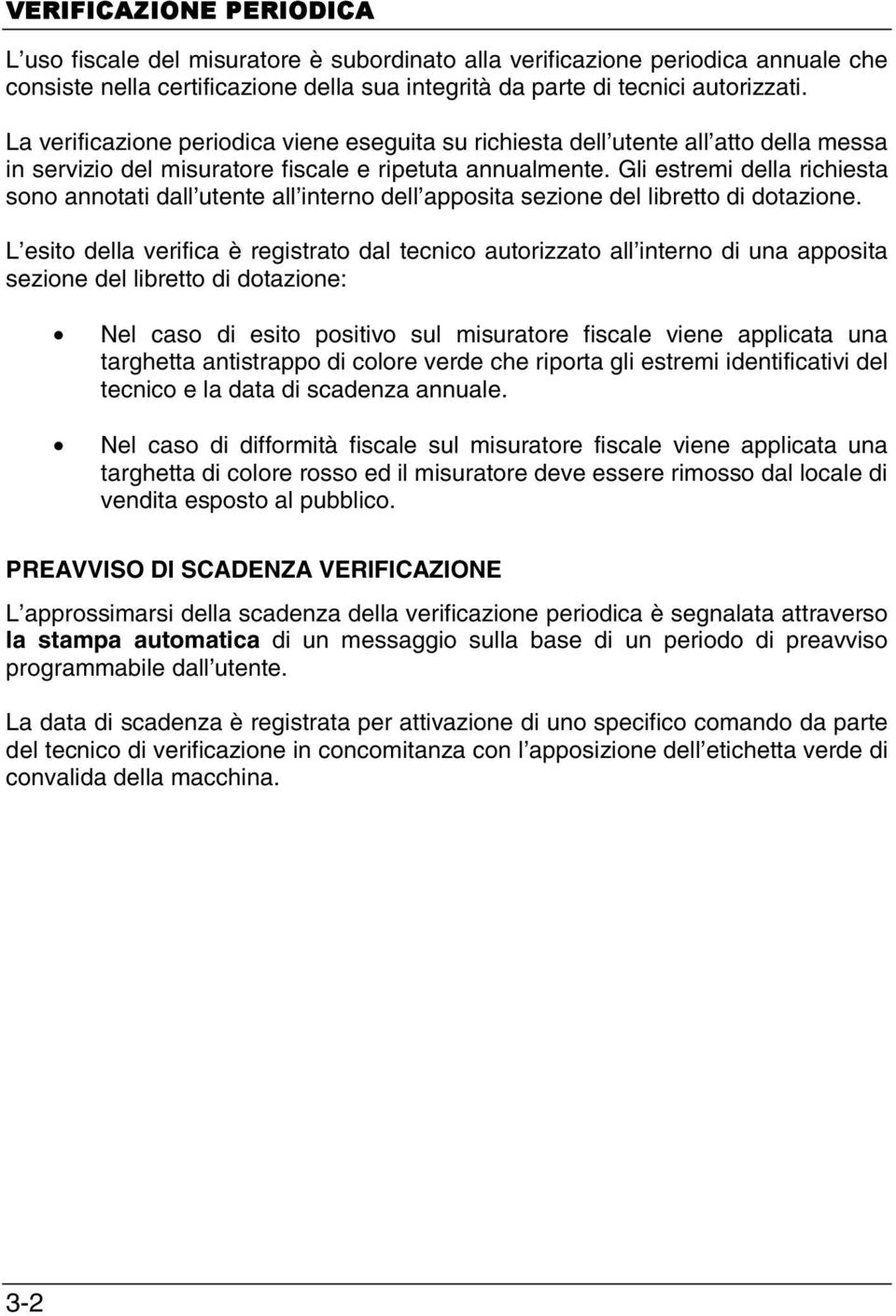 Gli estremi della richiesta sono annotati dall utente all interno dell apposita sezione del libretto di dotazione.