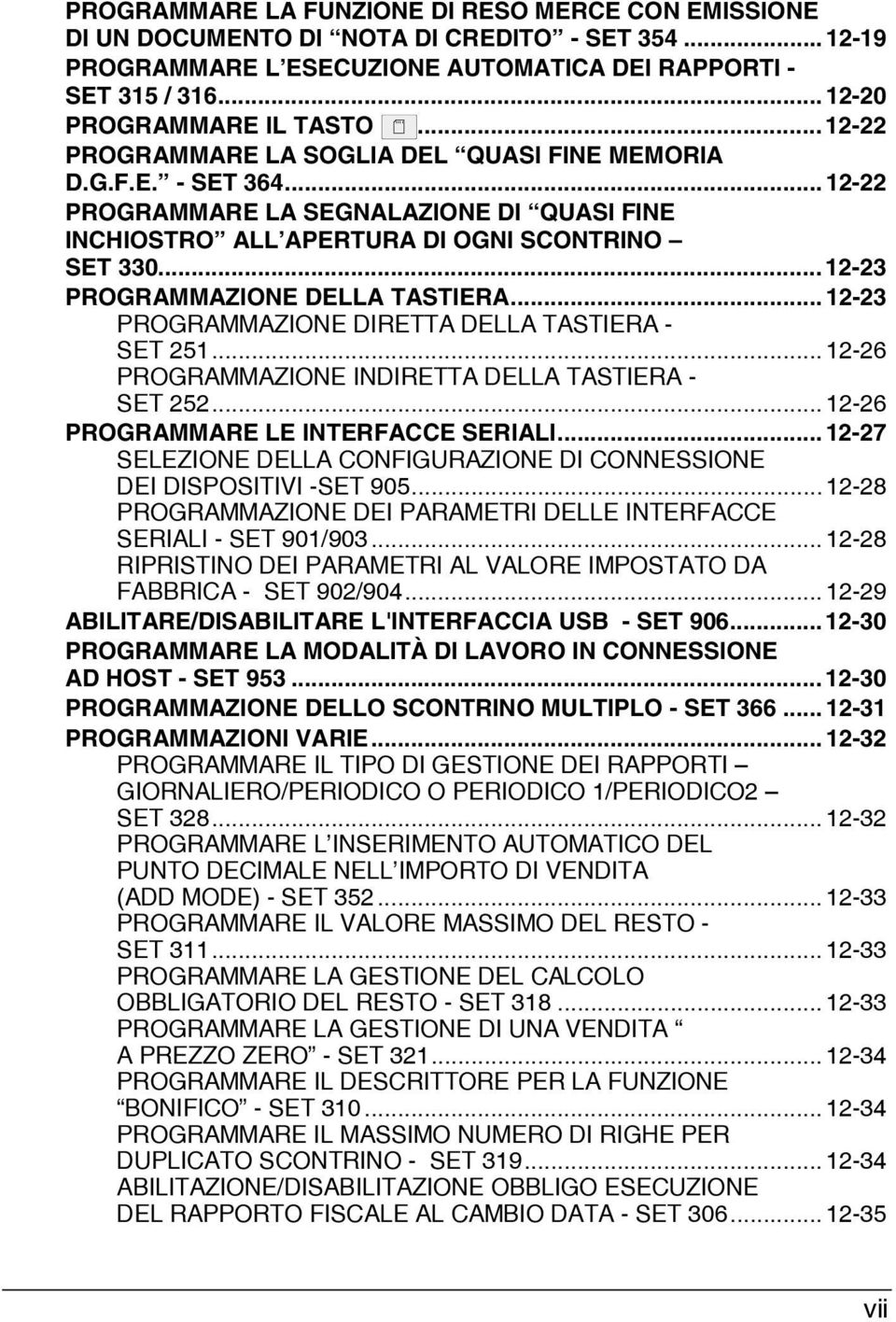 .. 12-23 PROGRAMMAZIONE DELLA TASTIERA... 12-23 PROGRAMMAZIONE DIRETTA DELLA TASTIERA - SET 251... 12-26 PROGRAMMAZIONE INDIRETTA DELLA TASTIERA - SET 252... 12-26 PROGRAMMARE LE INTERFACCE SERIALI.