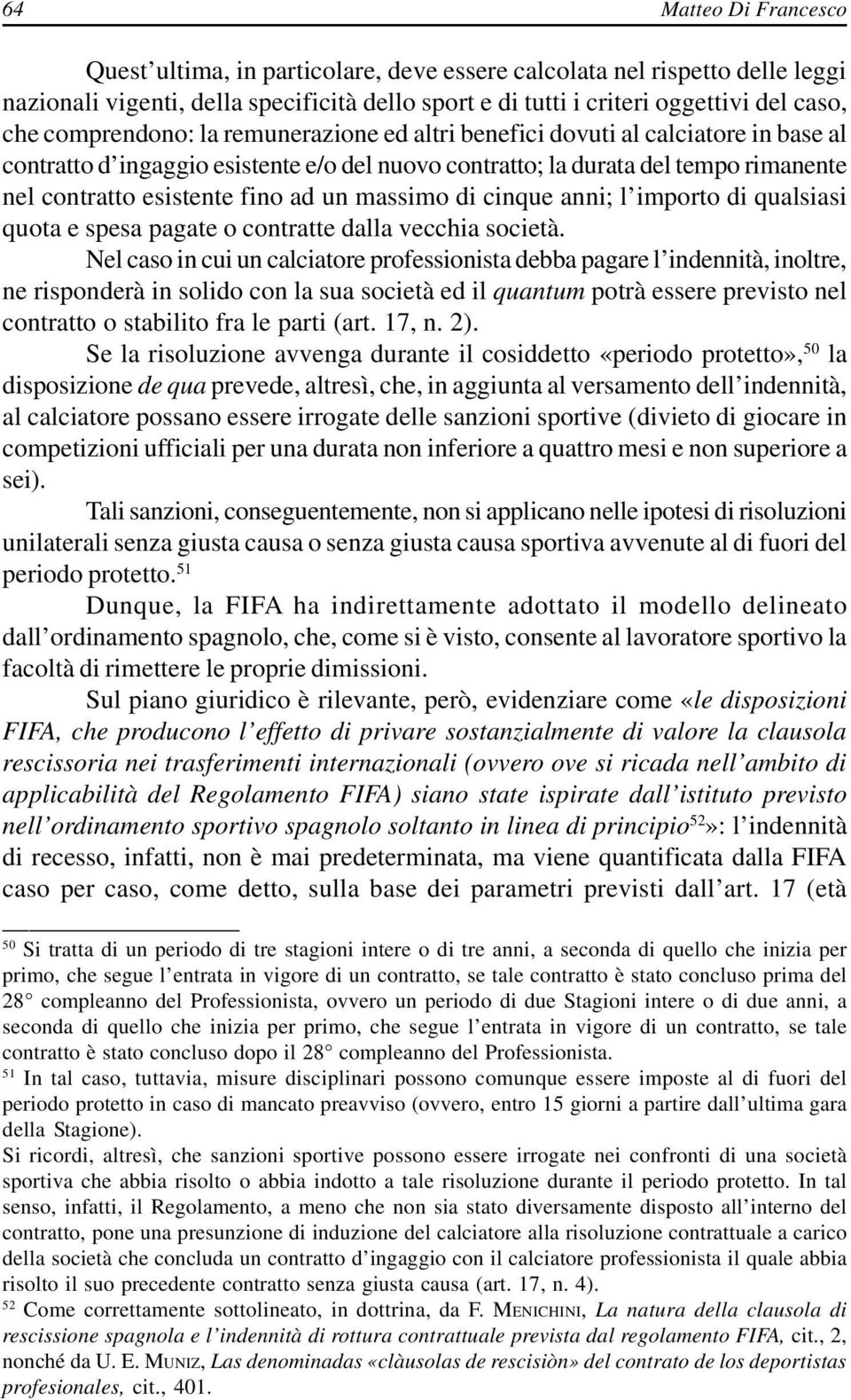 un massimo di cinque anni; l importo di qualsiasi quota e spesa pagate o contratte dalla vecchia società.