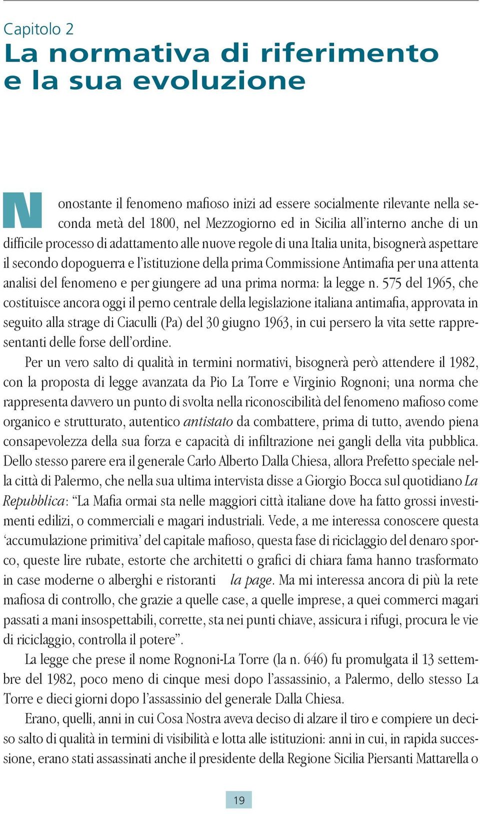 attenta analisi del fenomeno e per giungere ad una prima norma: la legge n.