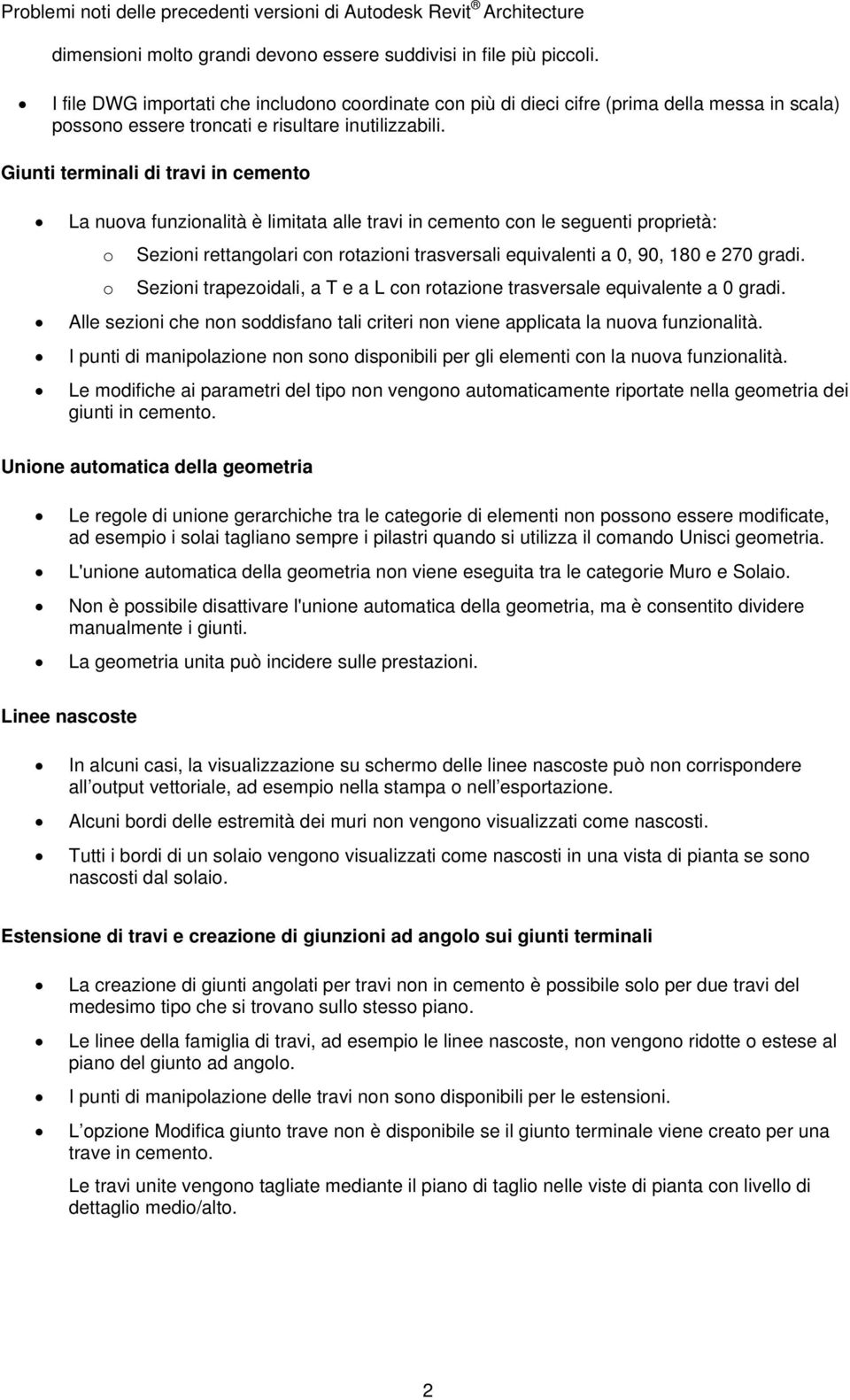 Giunti terminali di travi in cemento La nuova funzionalità è limitata alle travi in cemento con le seguenti proprietà: o Sezioni rettangolari con rotazioni trasversali equivalenti a 0, 90, 180 e 270