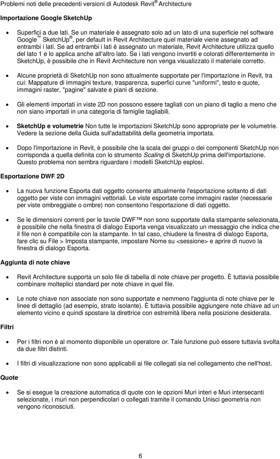 Se ad entrambi i lati è assegnato un materiale, Revit Architecture utilizza quello del lato 1 e lo applica anche all'altro lato.