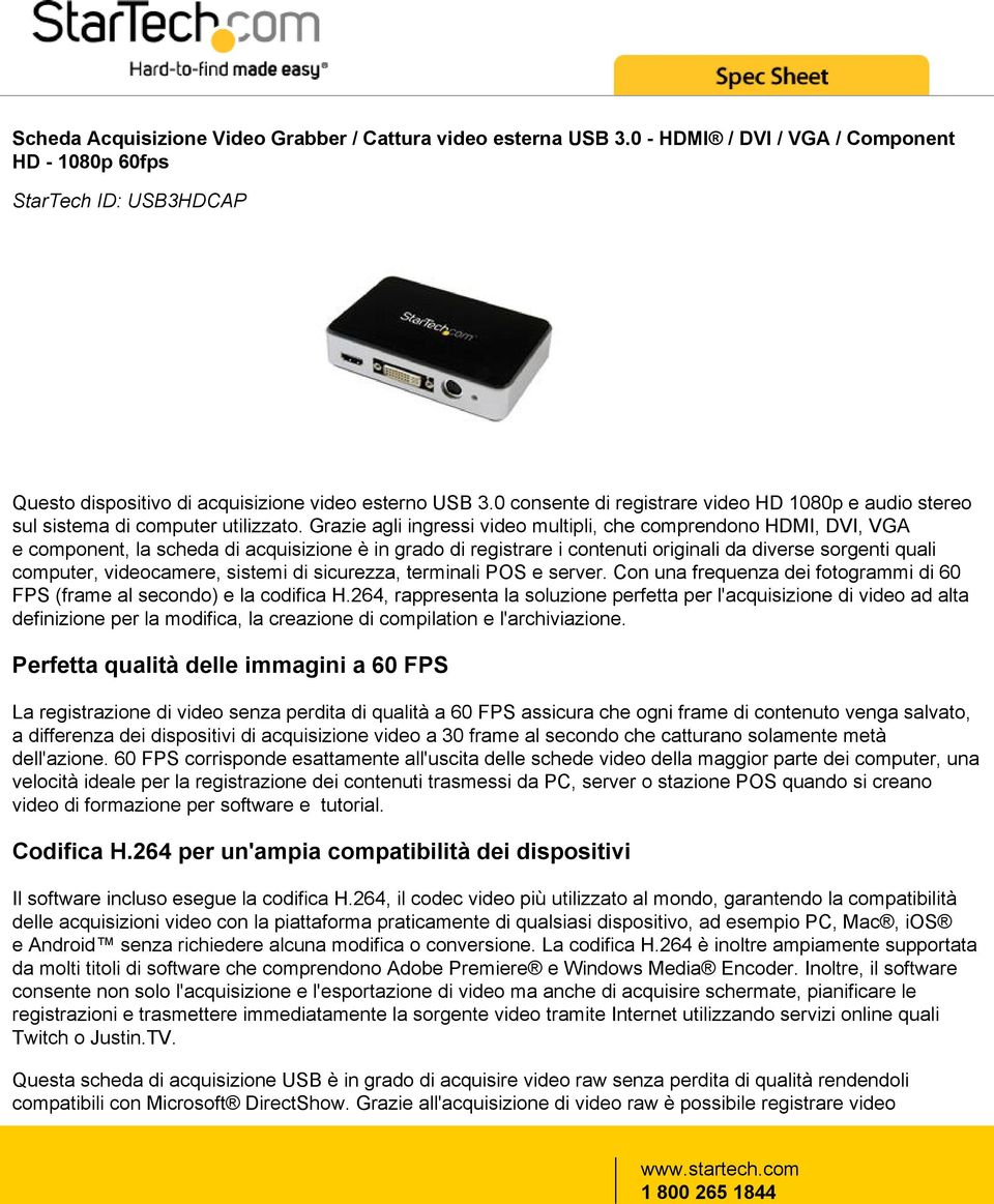 Grazie agli ingressi video multipli, che comprendono HDMI, DVI, VGA e component, la scheda di acquisizione è in grado di registrare i contenuti originali da diverse sorgenti quali computer,