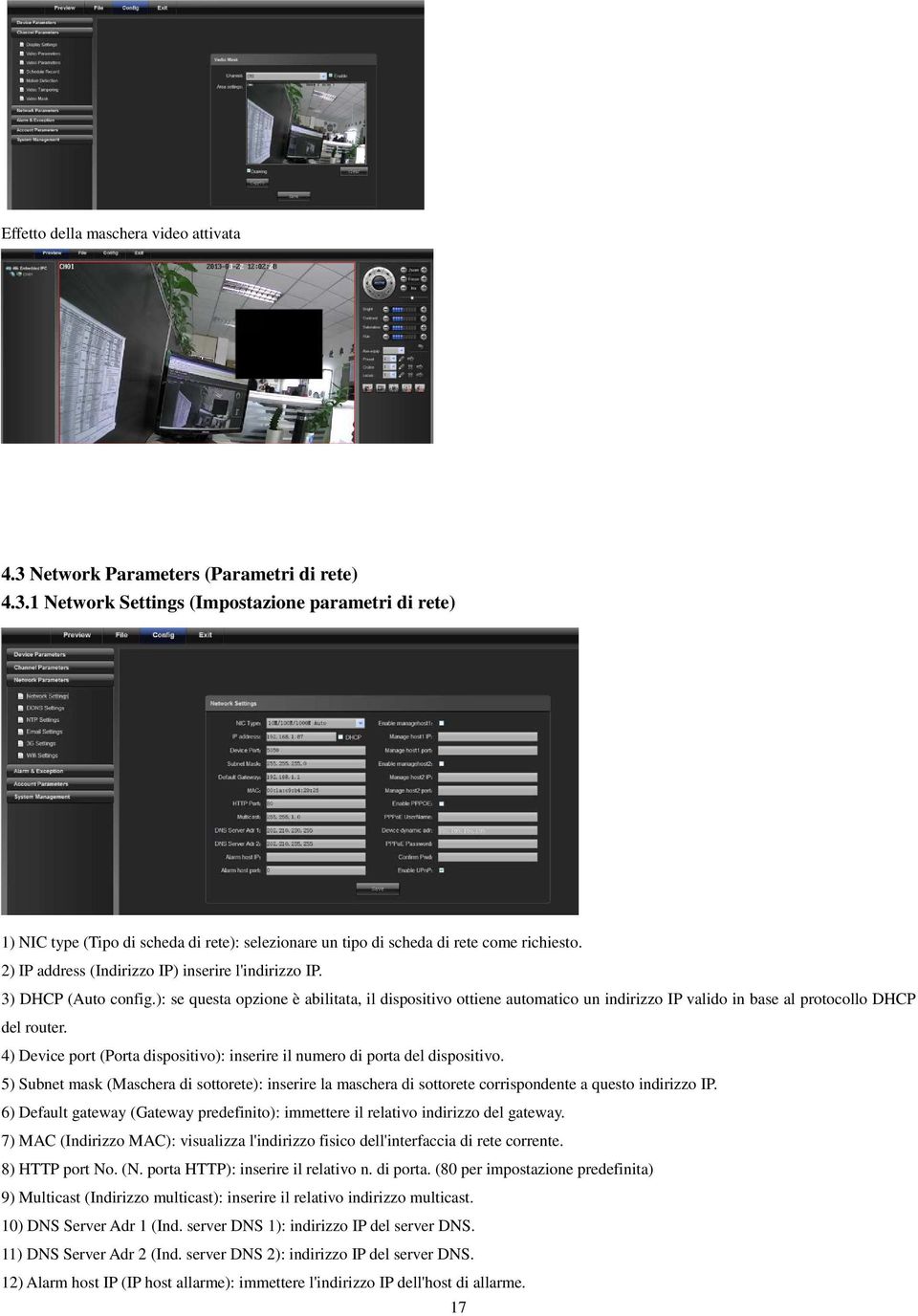 ): se questa opzione è abilitata, il dispositivo ottiene automatico un indirizzo IP valido in base al protocollo DHCP del router.