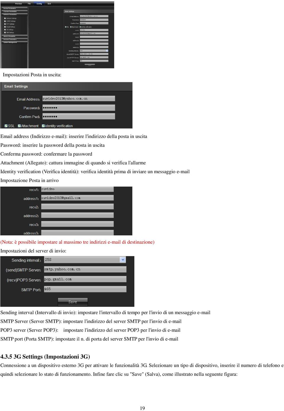 in arrivo (Nota: è possibile impostare al massimo tre indirizzi e-mail di destinazione) Impostazioni del server di invio: Sending interval (Intervallo di invio): impostare l'intervallo di tempo per