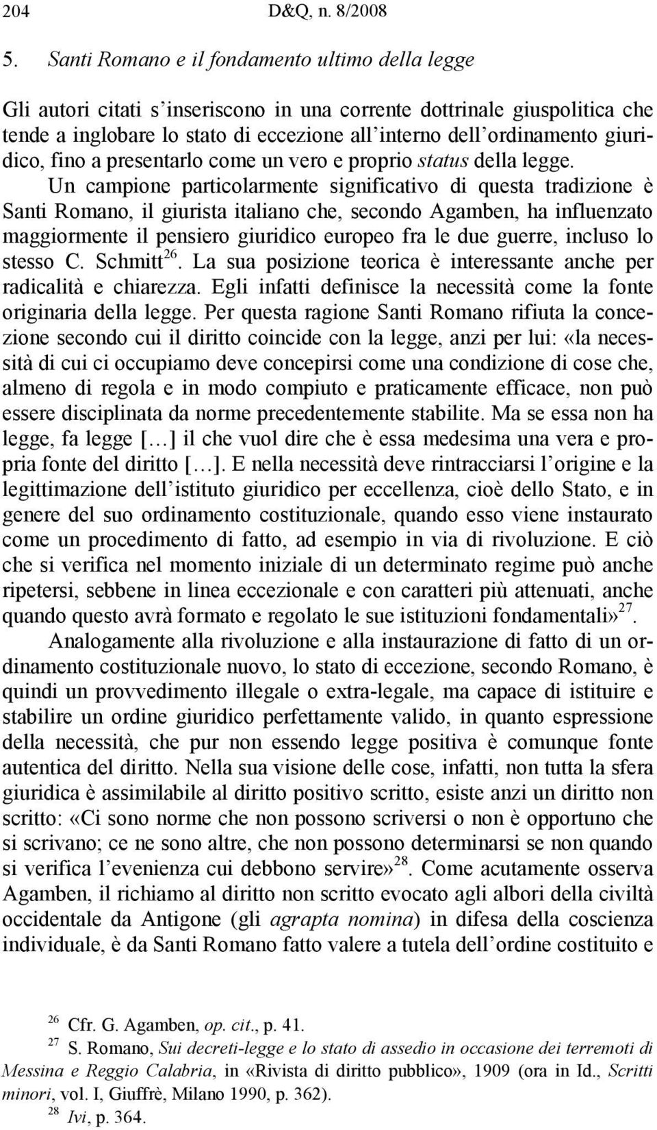 giuridico, fino a presentarlo come un vero e proprio status della legge.