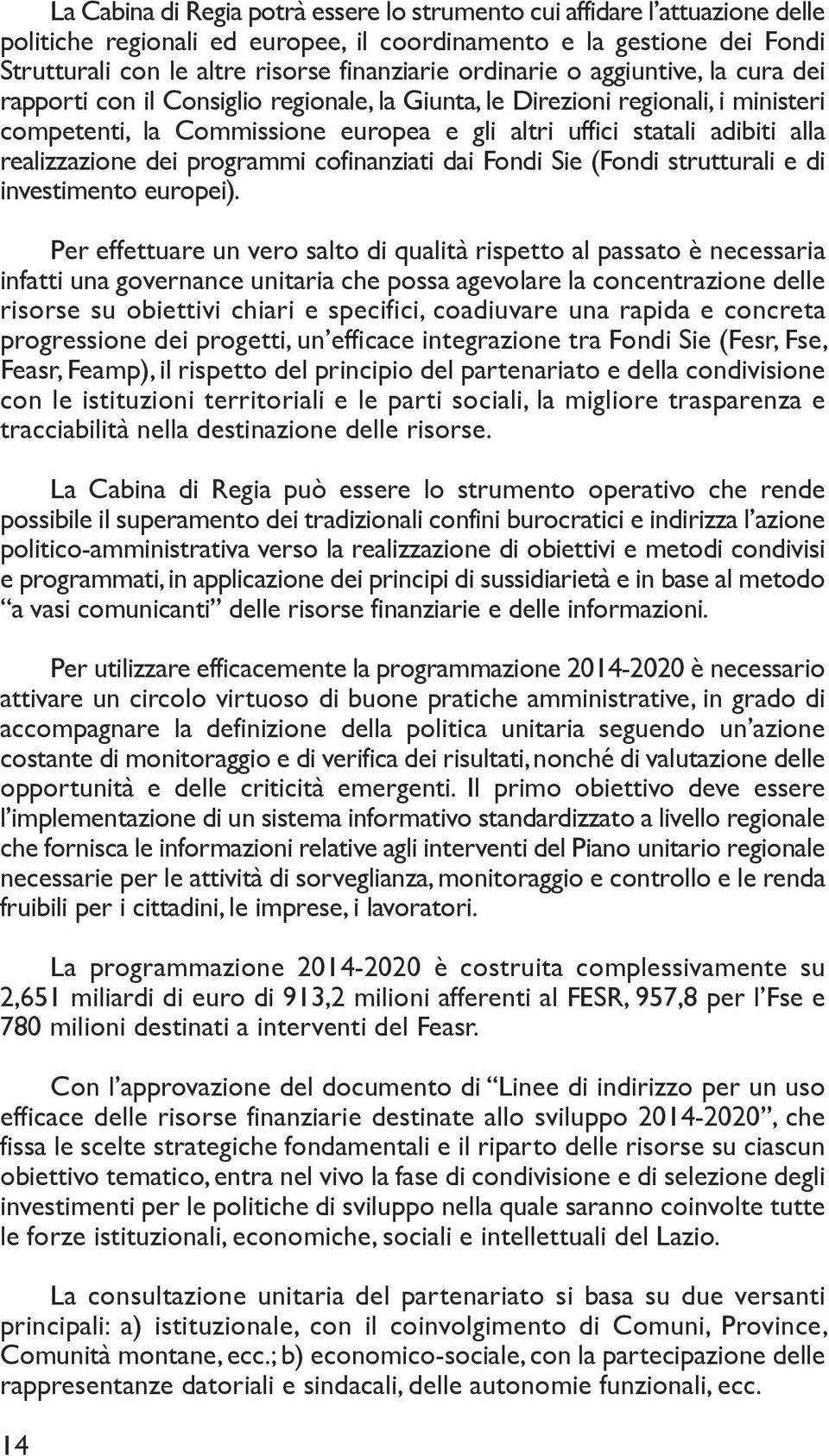 realizzazione dei programmi cofinanziati dai Fondi Sie (Fondi strutturali e di investimento europei).