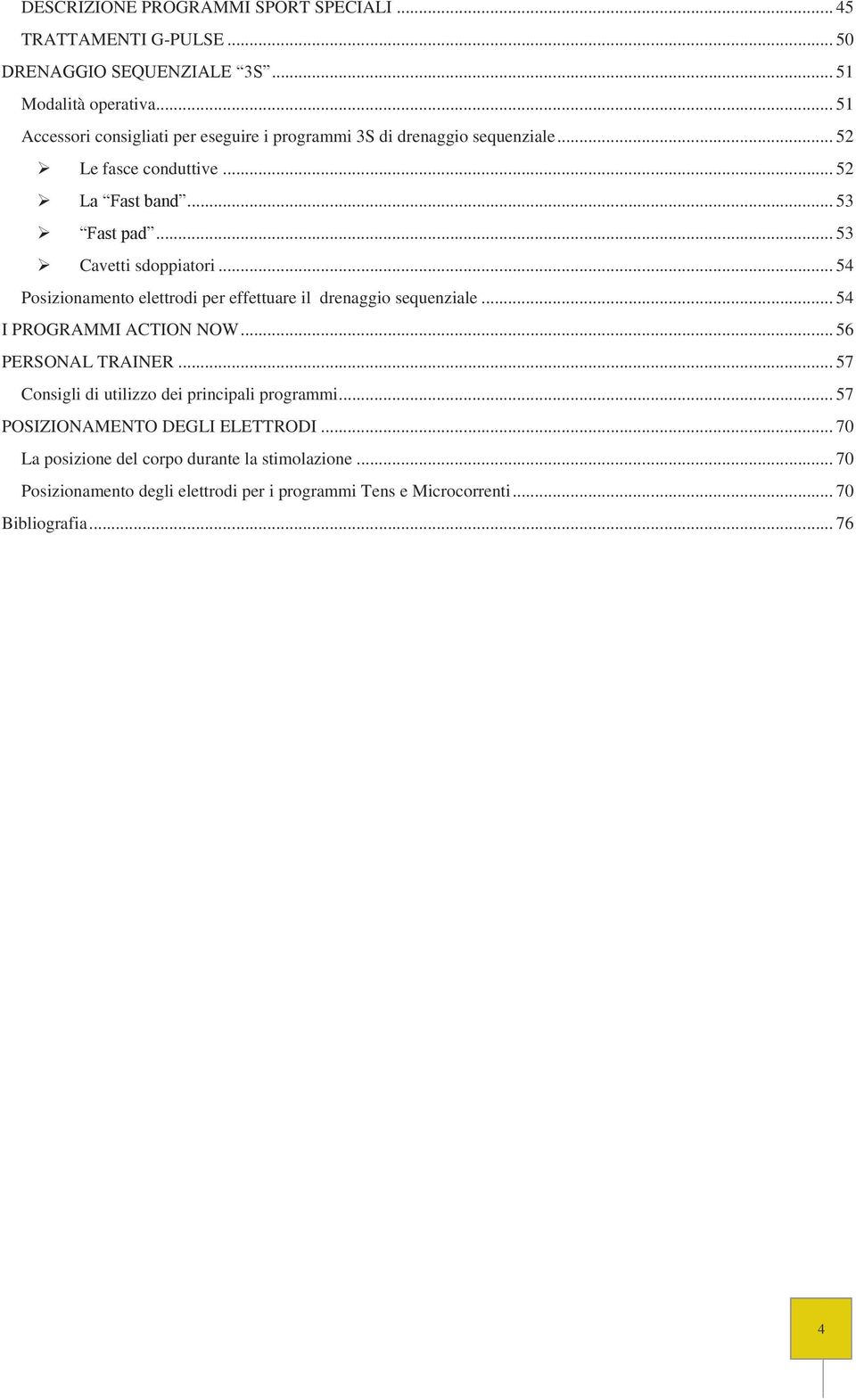 .. 53 Cavetti sdoppiatori... 54 Posizionamento elettrodi per effettuare il drenaggio sequenziale... 54 I PROGRAMMI ACTION NOW... 56 PERSONAL TRAINER.