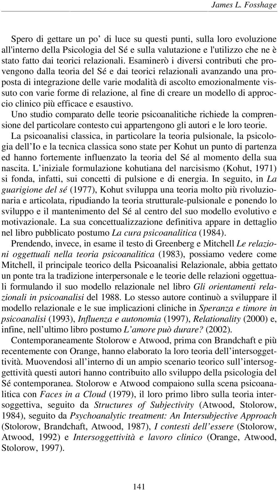 Esaminerò i diversi contributi che provengono dalla teoria del Sé e dai teorici relazionali avanzando una proposta di integrazione delle varie modalità di ascolto emozionalmente vissuto con varie