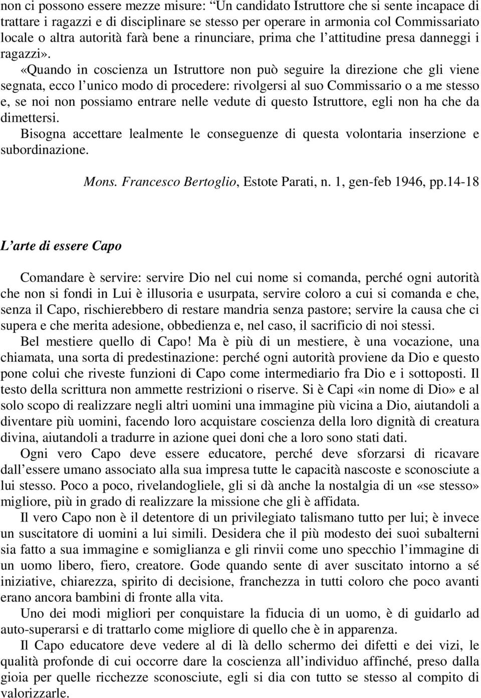 «Quando in coscienza un Istruttore non può seguire la direzione che gli viene segnata, ecco l unico modo di procedere: rivolgersi al suo Commissario o a me stesso e, se noi non possiamo entrare nelle