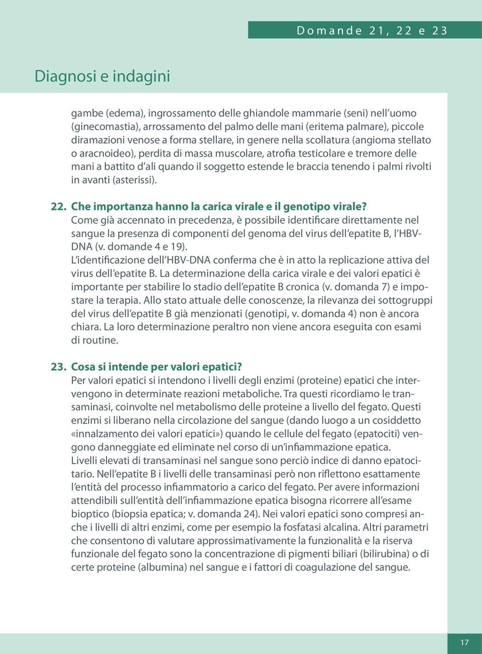 soggetto estende le braccia tenendo i palmi rivolti in avanti (asterissi). 22. Che importanza hanno la carica virale e il genotipo virale?