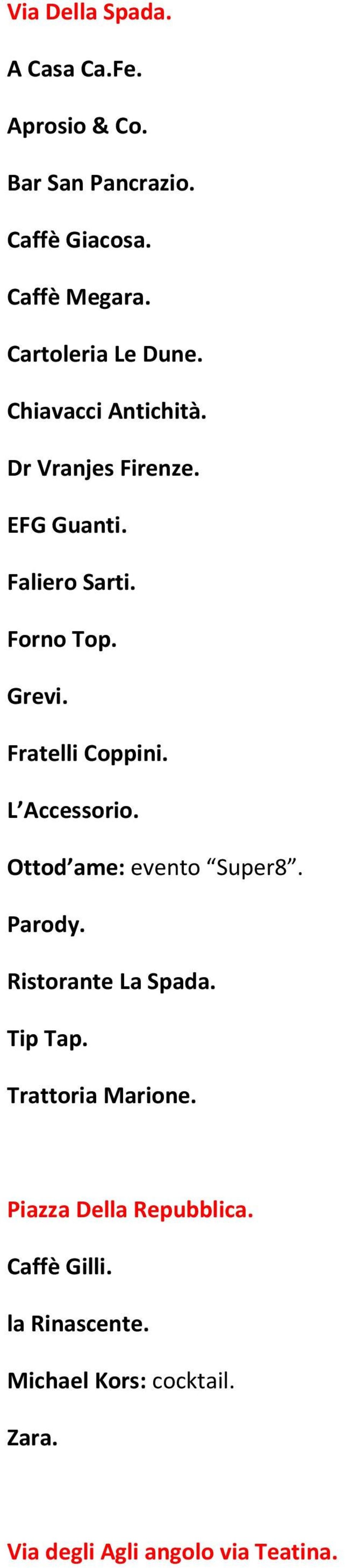 Fratelli Coppini. L Accessorio. Ottod ame: evento Super8. Parody. Ristorante La Spada. Tip Tap.