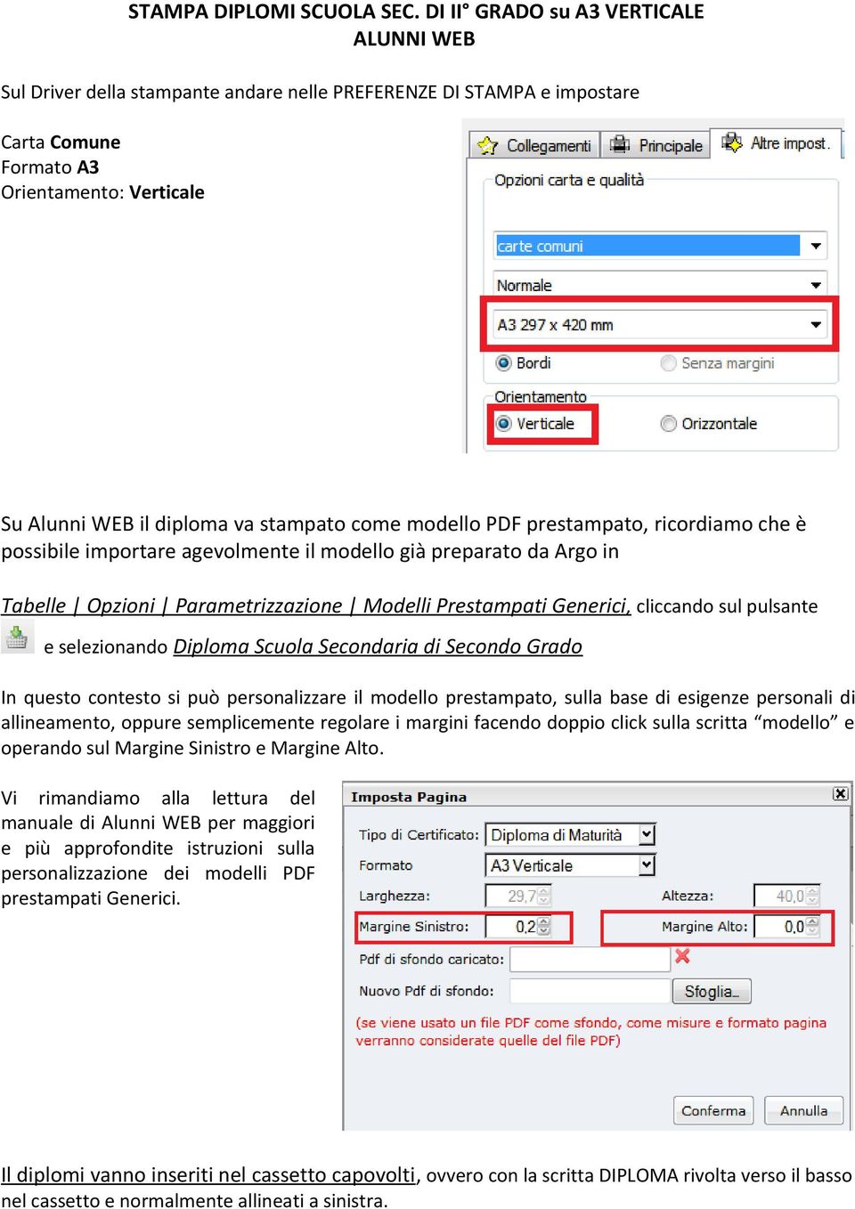 prestampato, ricordiamo che è possibile importare agevolmente il modello già preparato da Argo in Tabelle Opzioni Parametrizzazione Modelli Prestampati Generici, cliccando sul pulsante e selezionando