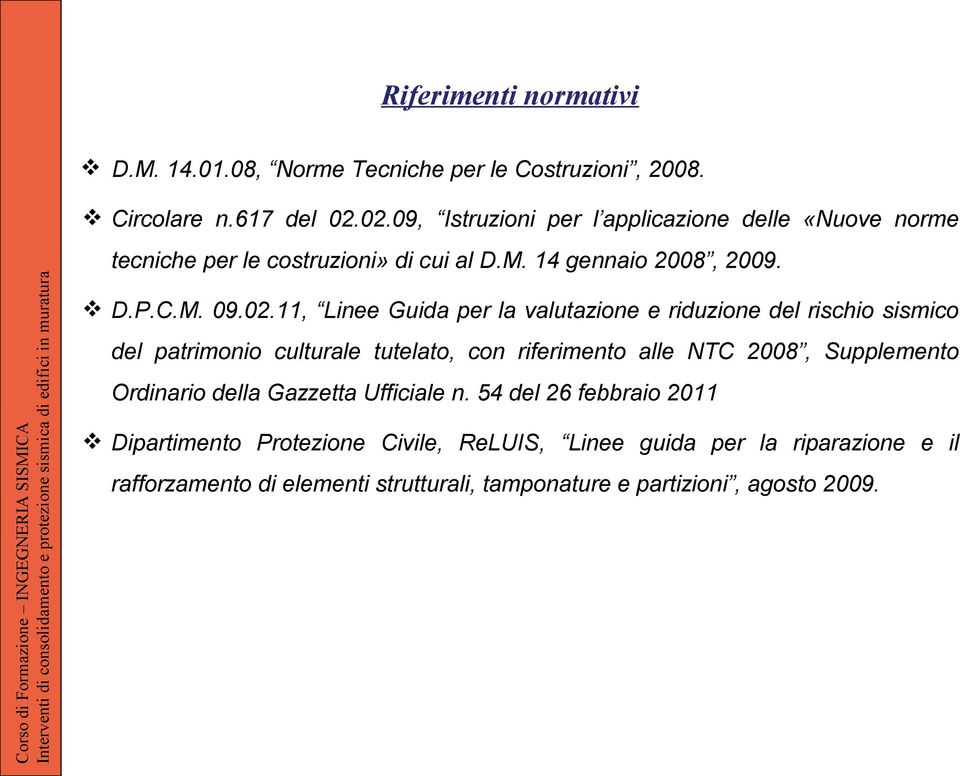 Guida per la valutazione e riduzione del rischio sismico del patrimonio culturale tutelato, con riferimento alle NTC 2008, Supplemento Ordinario