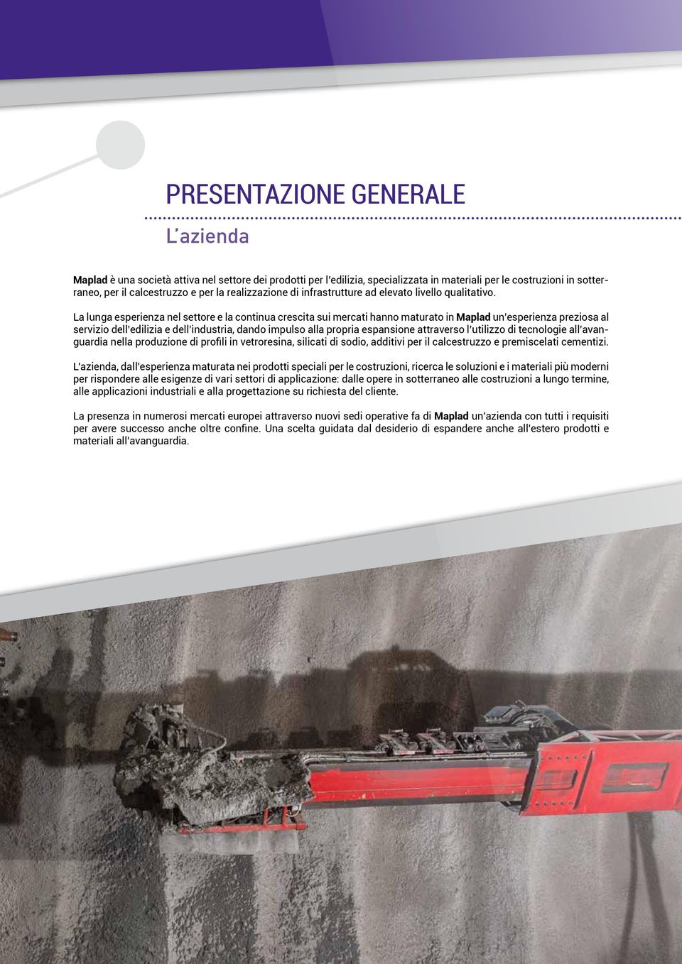 La lunga esperienza nel settore e la continua crescita sui mercati hanno maturato in Maplad un esperienza preziosa al servizio dell edilizia e dell industria, dando impulso alla propria espansione