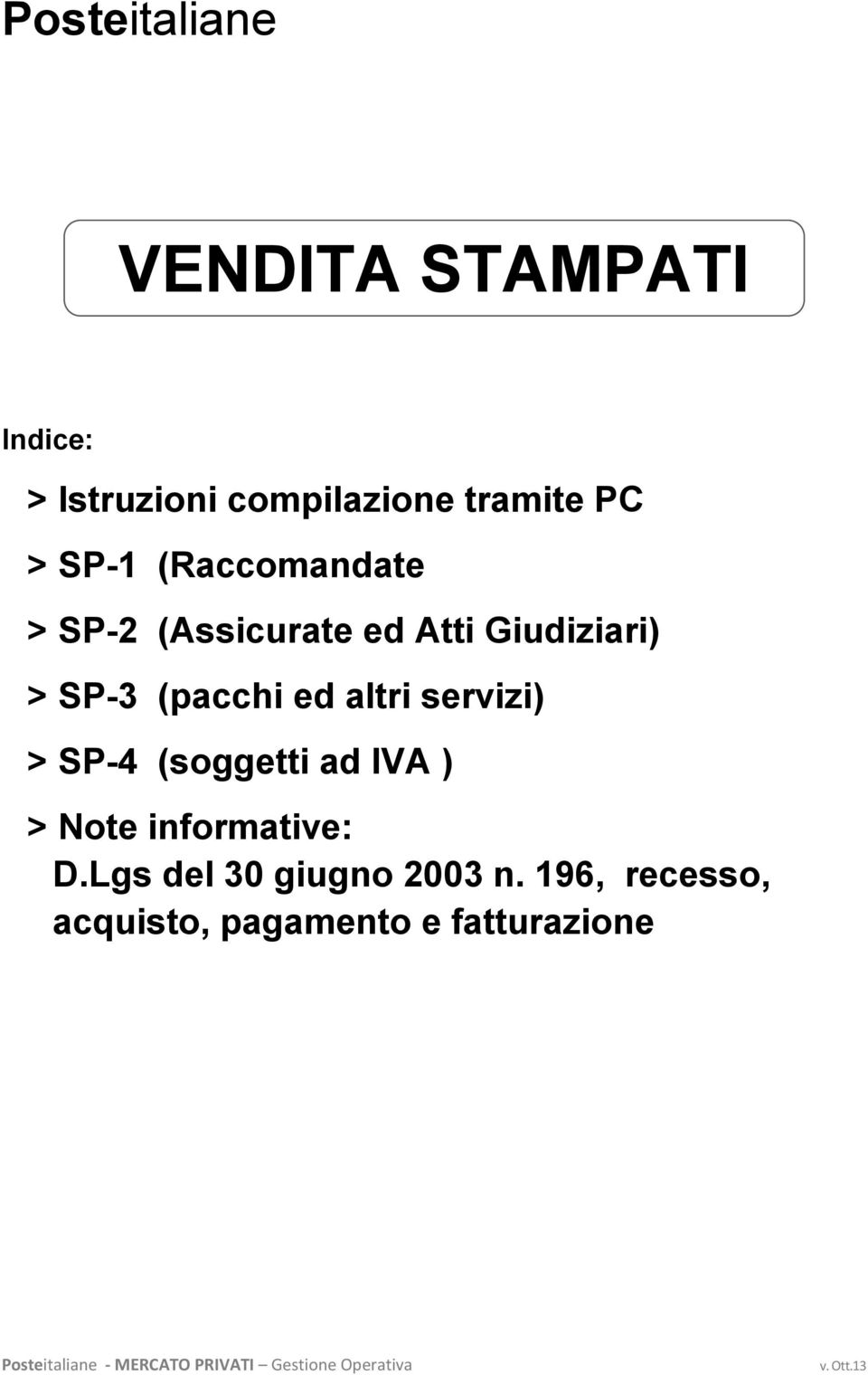 SP-4 (soggetti ad IVA ) > Note informative: D.Lgs del 30 giugno 2003 n.