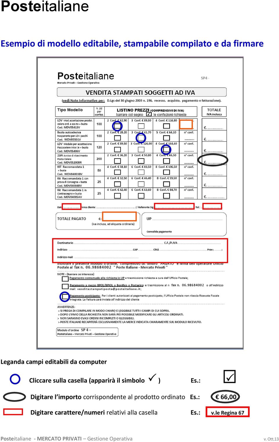 : Digitare l importo corrispondente al prodotto ordinato Es.