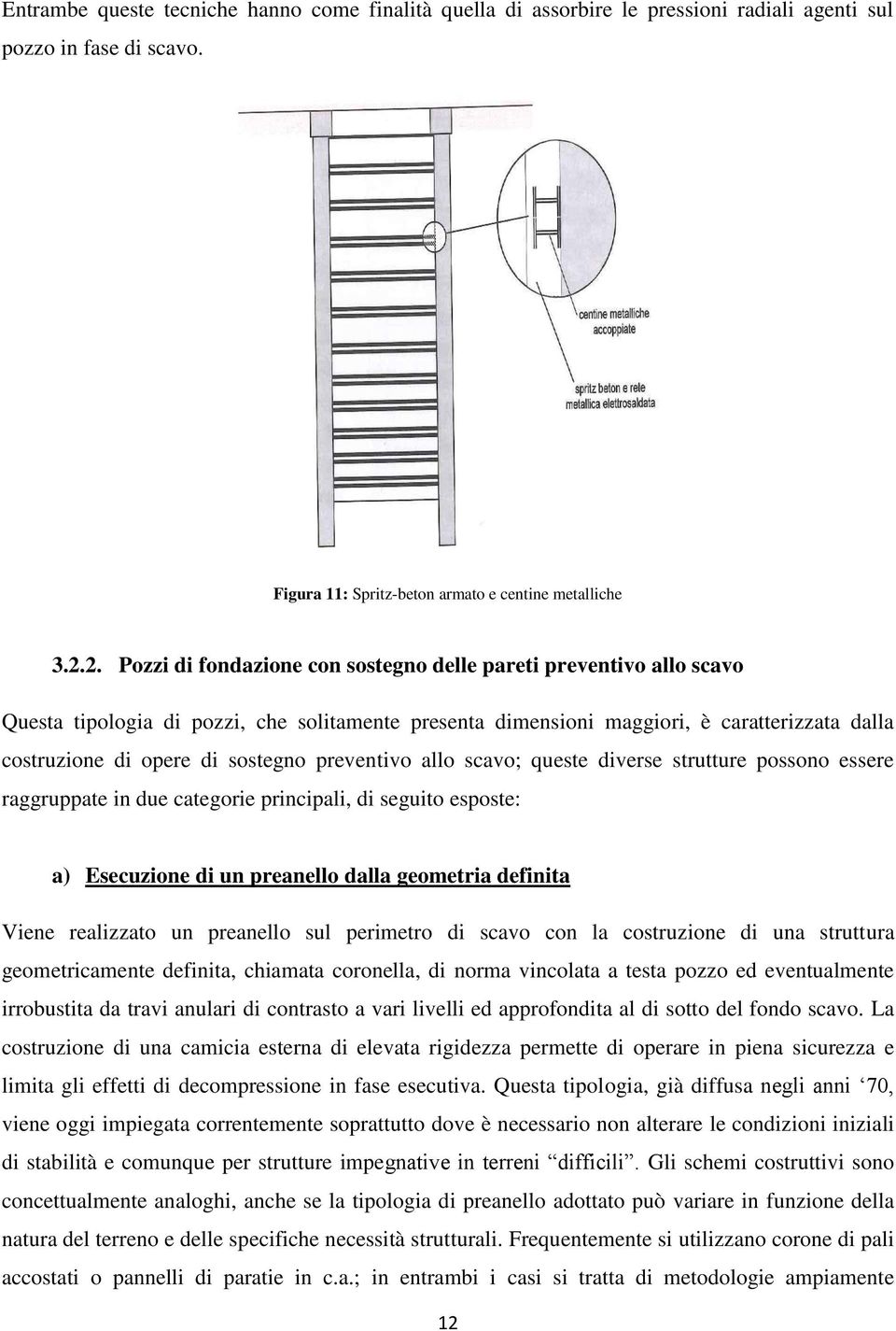 preventivo allo scavo; queste diverse strutture possono essere raggruppate in due categorie principali, di seguito esposte: a) Esecuzione di un preanello dalla geometria definita Viene realizzato un