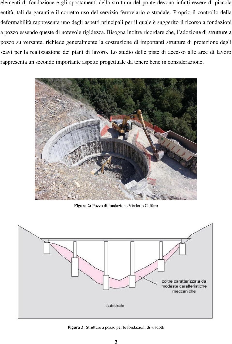 Bisogna inoltre ricordare che, l adozione di strutture a pozzo su versante, richiede generalmente la costruzione di importanti strutture di protezione degli scavi per la realizzazione dei piani di