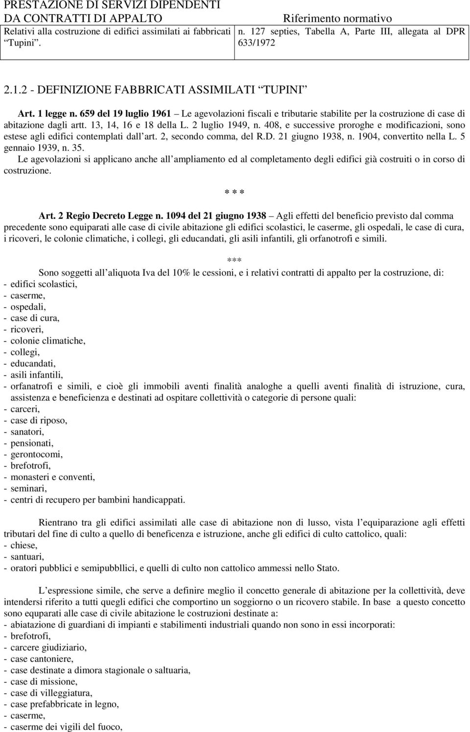 659 del 19 luglio 1961 Le agevolazioni fiscali e tributarie stabilite per la costruzione di case di abitazione dagli artt. 13, 14, 16 e 18 della L. 2 luglio 1949, n.