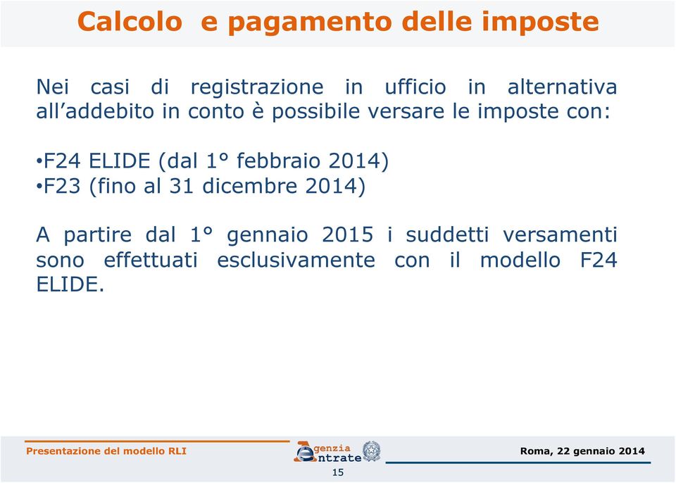 (fino al 31 dicembre 2014) A partire dal 1 gennaio 2015 i suddetti versamenti sono