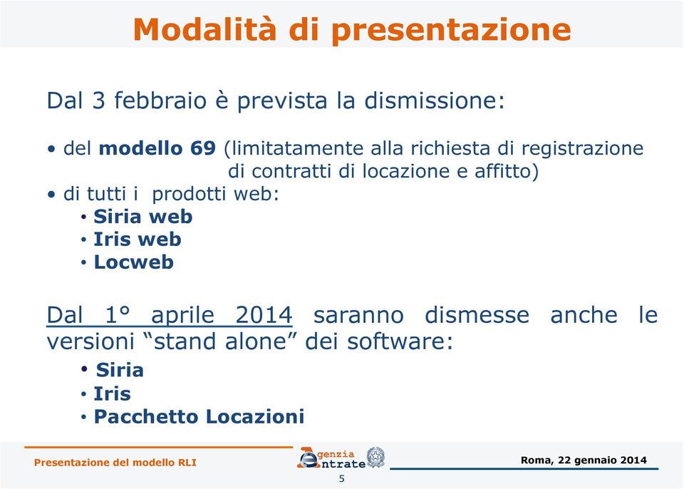 prodotti web: Siria web Iris web Locweb Dal 1 aprile 2014 saranno dismesse anche le versioni