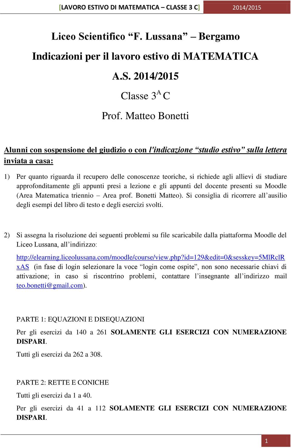 allievi di studiare approfonditamente gli appunti presi a lezione e gli appunti del docente presenti su Moodle (Area Matematica triennio Area prof. Bonetti Matteo).