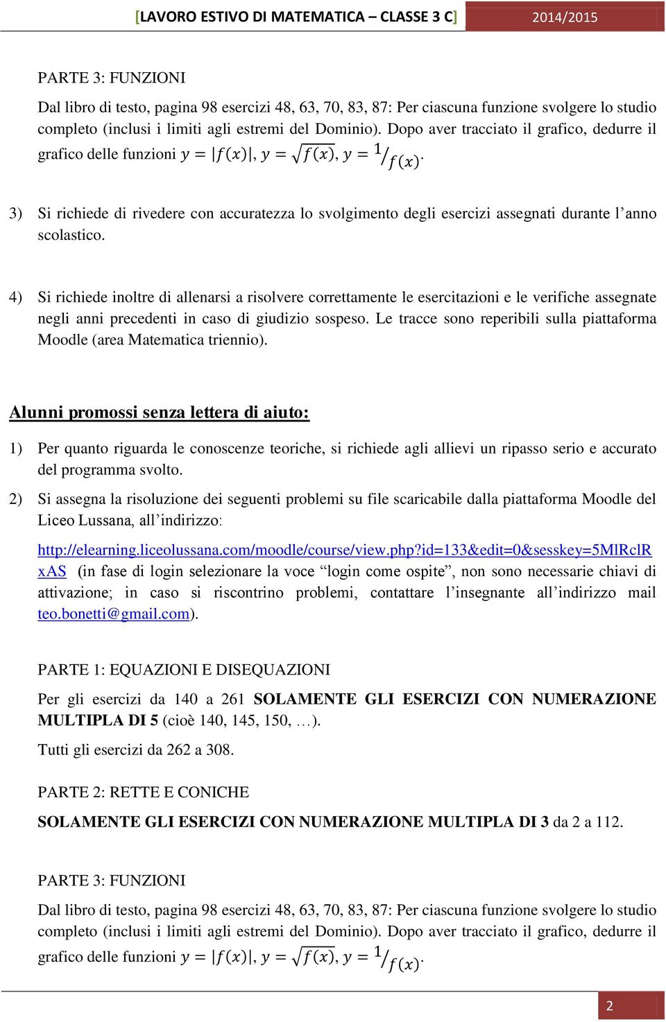 3) Si richiede di rivedere con accuratezza lo svolgimento degli esercizi assegnati durante l anno scolastico.