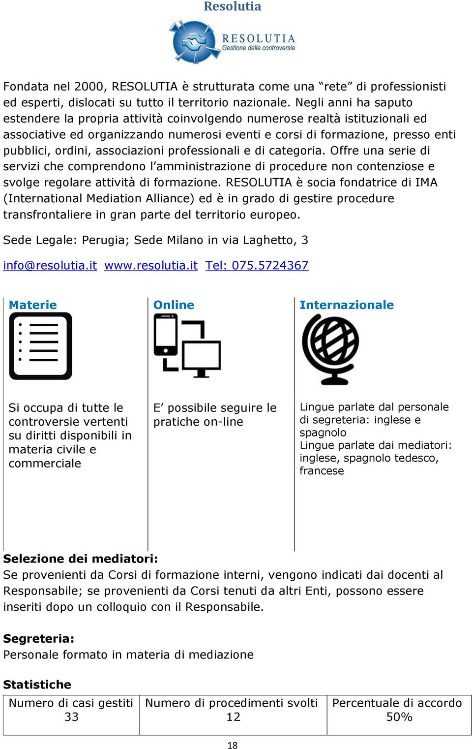 associazioni professionali e di categoria. Offre una serie di servizi che comprendono l amministrazione di procedure non contenziose e svolge regolare attività di formazione.