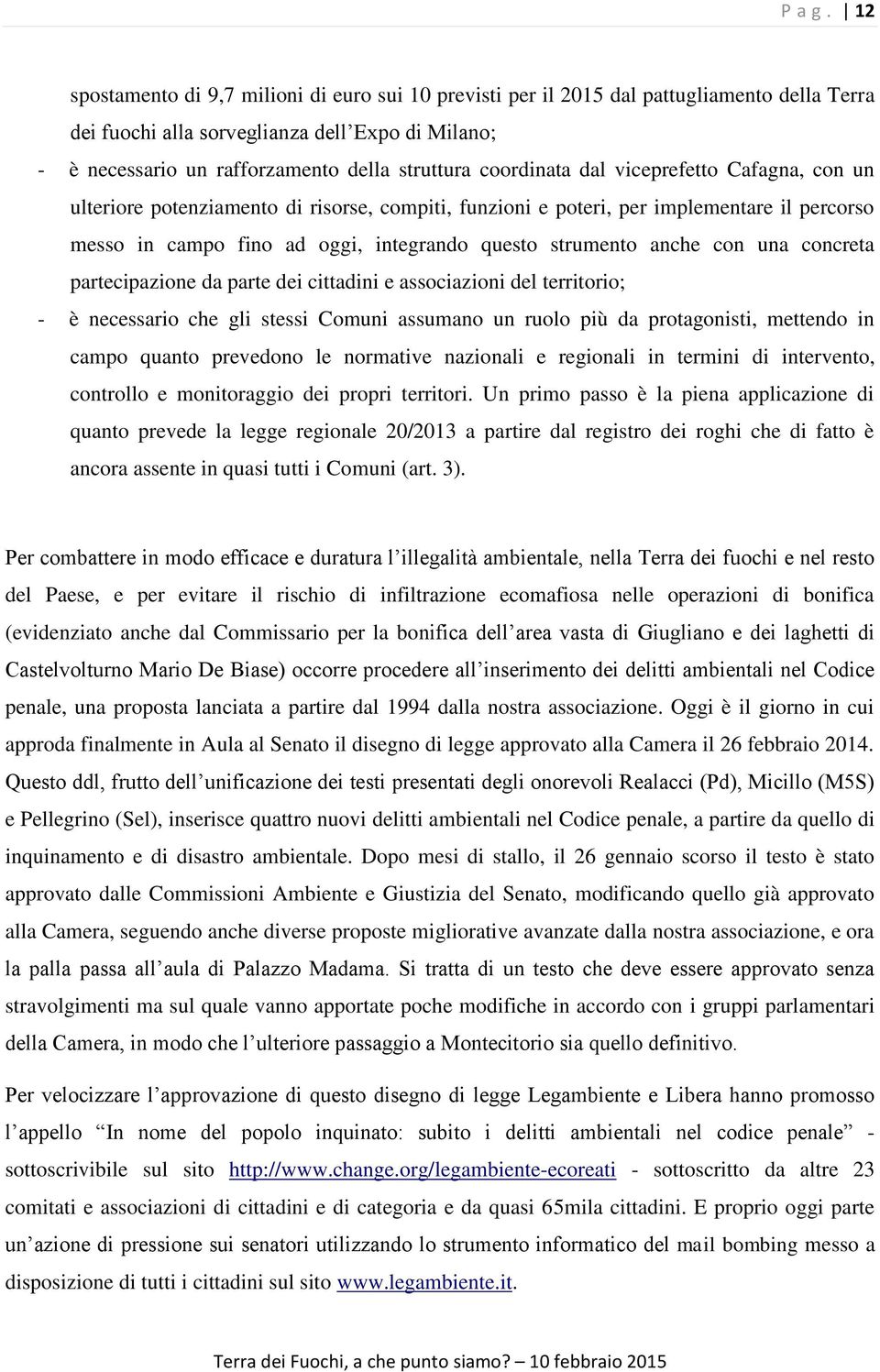 coordinata dal viceprefetto Cafagna, con un ulteriore potenziamento di risorse, compiti, funzioni e poteri, per implementare il percorso messo in campo fino ad oggi, integrando questo strumento anche