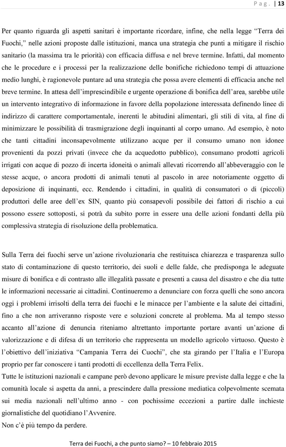 rischio sanitario (la massima tra le priorità) con efficacia diffusa e nel breve termine.