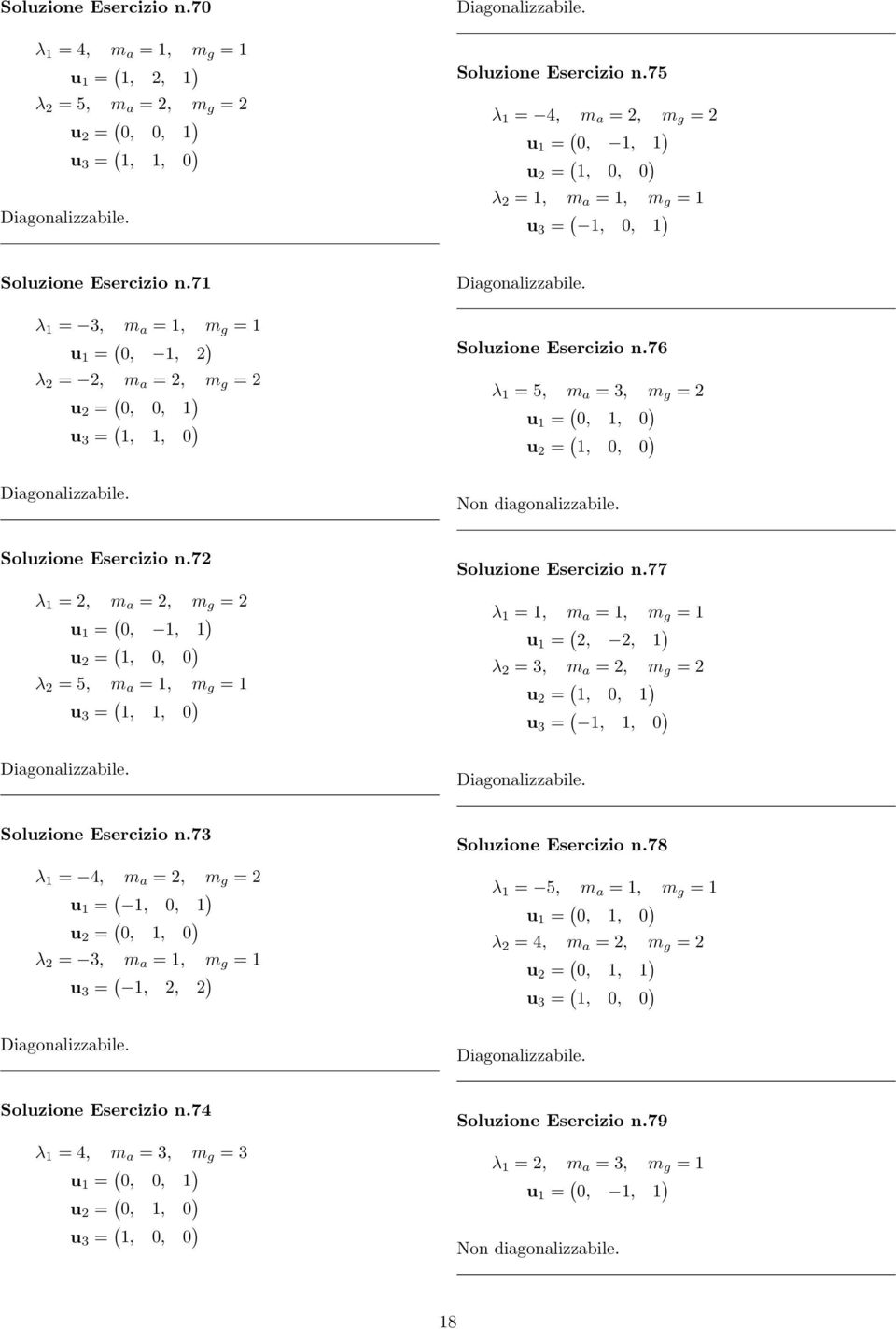 71 λ 1 = 3, m a = 1, m g = 1 u 1 = (, 1, 2 ) λ 2 = 2, m a = 2, m g = 2 u 2 = (,, 1 ) u 3 = ( 1, 1, ) Soluzione Esercizio n.