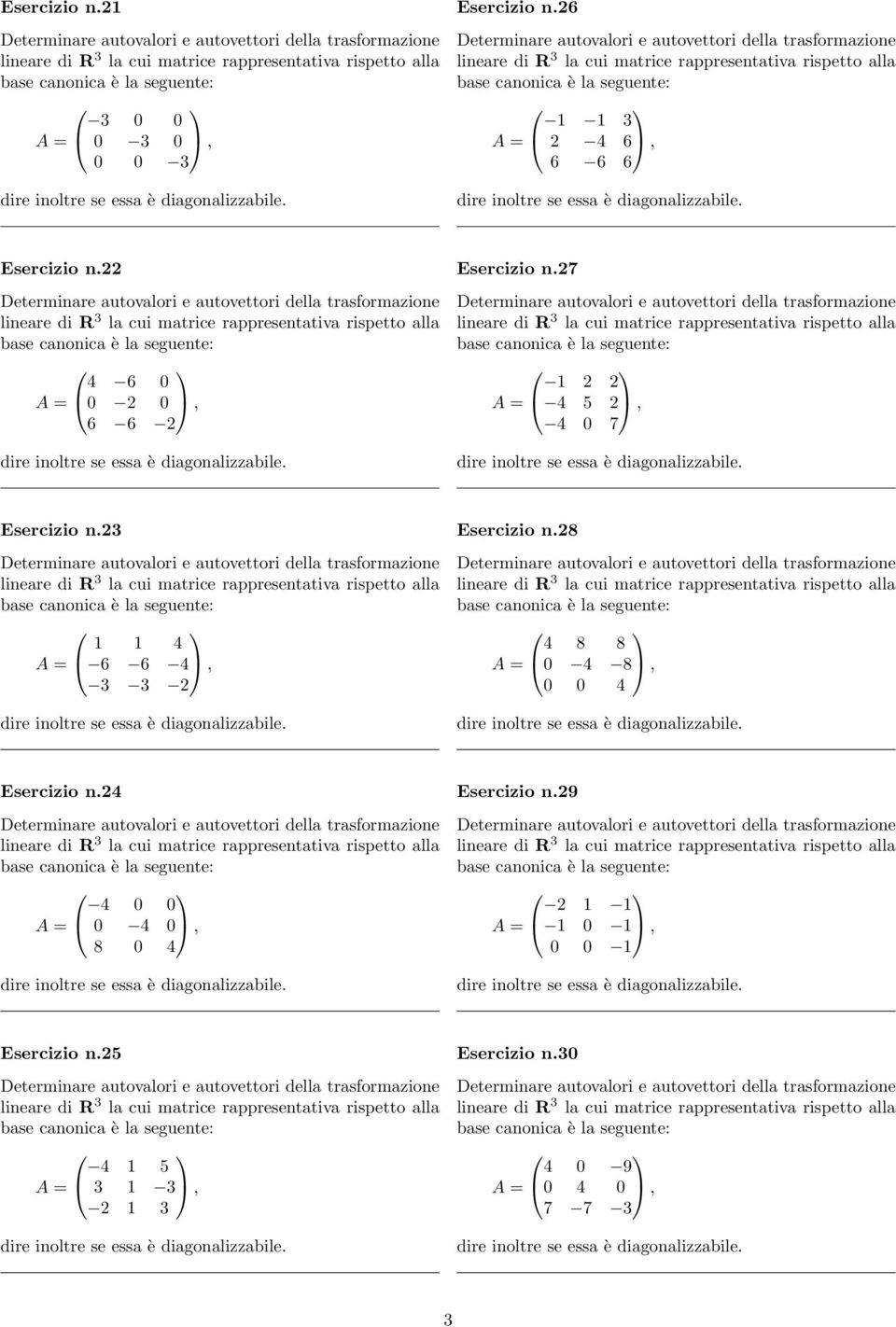 23 1 1 4 A = 6 6 4, 3 3 2 Esercizio n.28 4 8 8 A = 4 8, 4 Esercizio n.