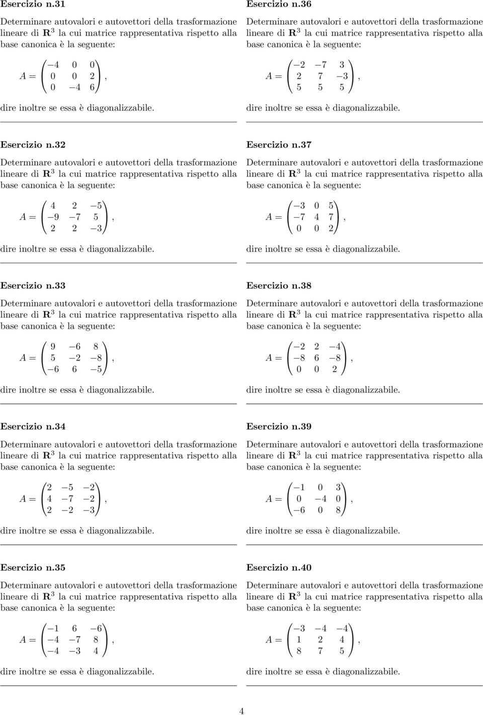 33 9 6 8 A = 5 2 8, 6 6 5 Esercizio n.38 2 2 4 A = 8 6 8, 2 Esercizio n.