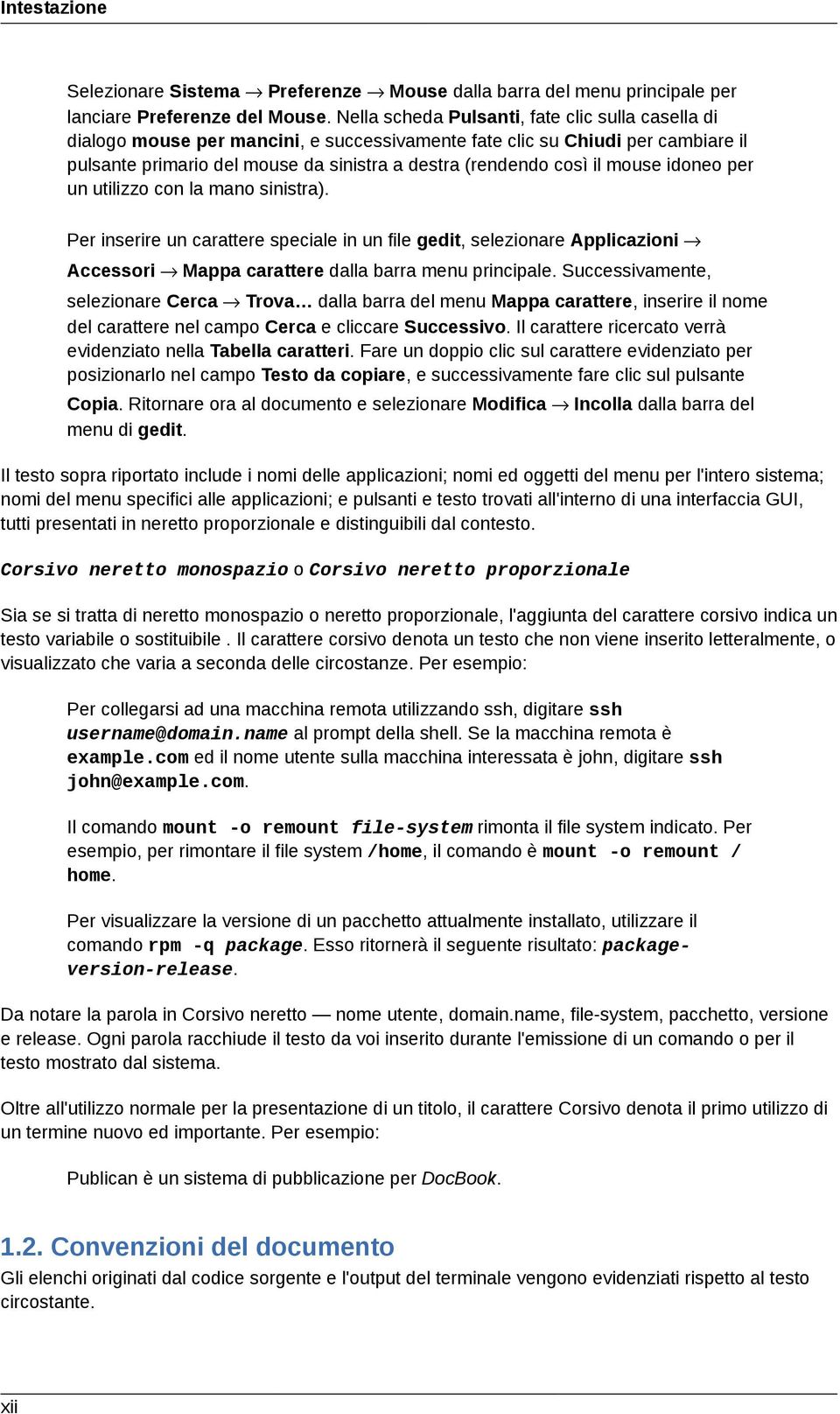 mouse idoneo per un utilizzo con la mano sinistra). Per inserire un carattere speciale in un file gedit, selezionare Applicazioni Accessori Mappa carattere dalla barra menu principale.