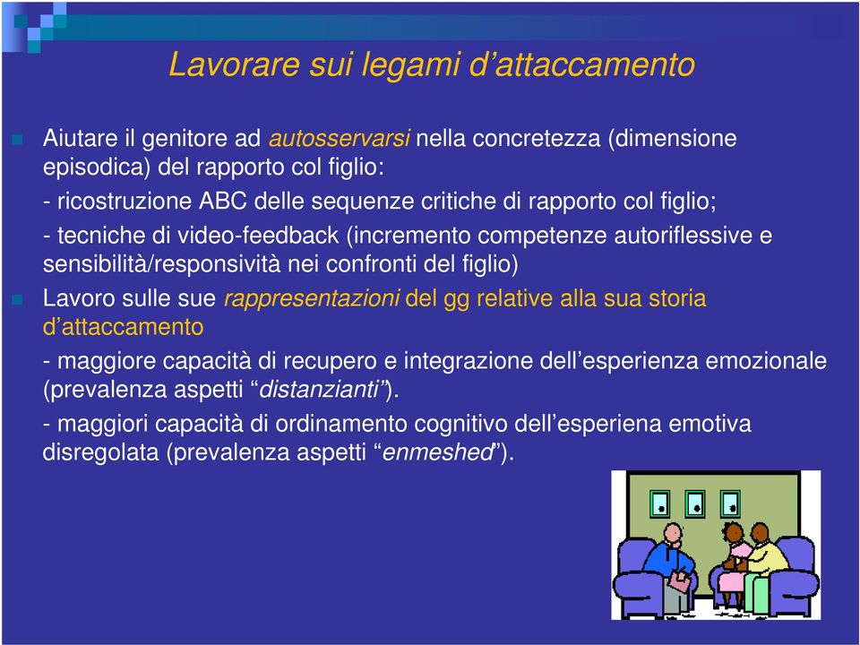 confronti del figlio) Lavoro sulle sue rappresentazioni del gg relative alla sua storia d attaccamento - maggiore capacità di recupero e integrazione dell