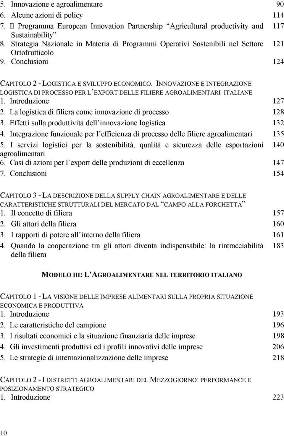 INNOVAZIONE E INTEGRAZIONE LOGISTICA DI PROCESSO PER L EXPORT DELLE FILIERE AGROALIMENTARI ITALIANE 1. Introduzione 127 2. La logistica di filiera come innovazione di processo 128 3.