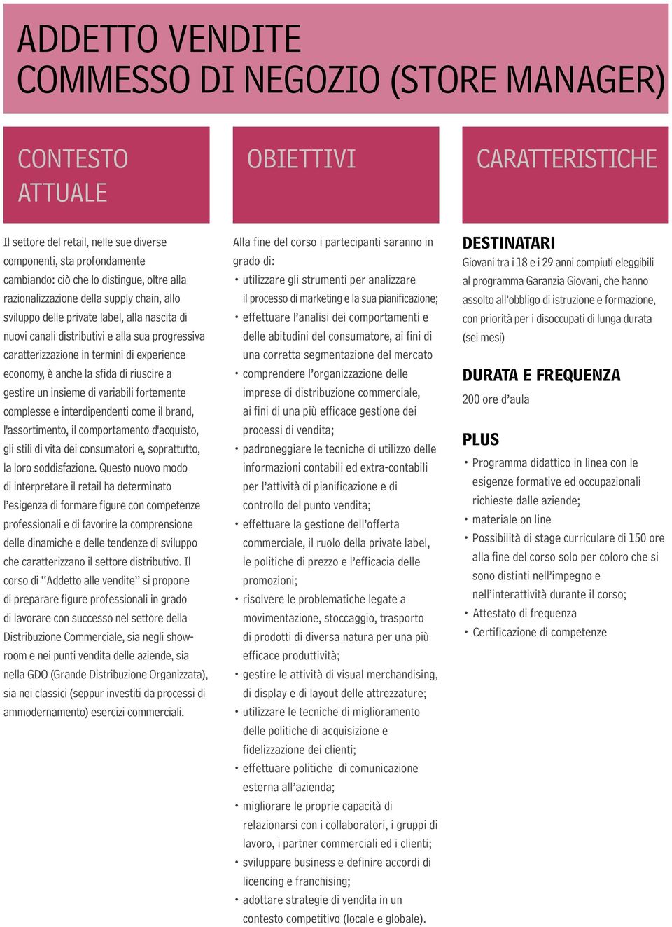 insieme di variabili fortemente complesse e interdipendenti come il brand, l'assortimento, il comportamento d'acquisto, gli stili di vita dei consumatori e, soprattutto, la loro soddisfazione.