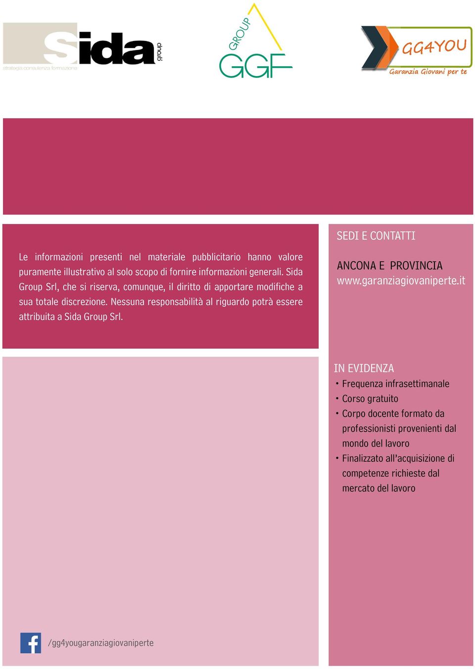 Nessuna responsabilità al riguardo potrà essere attribuita a Sida Group Srl. ANCONA E PROVINCIA www.garanziagiovaniperte.