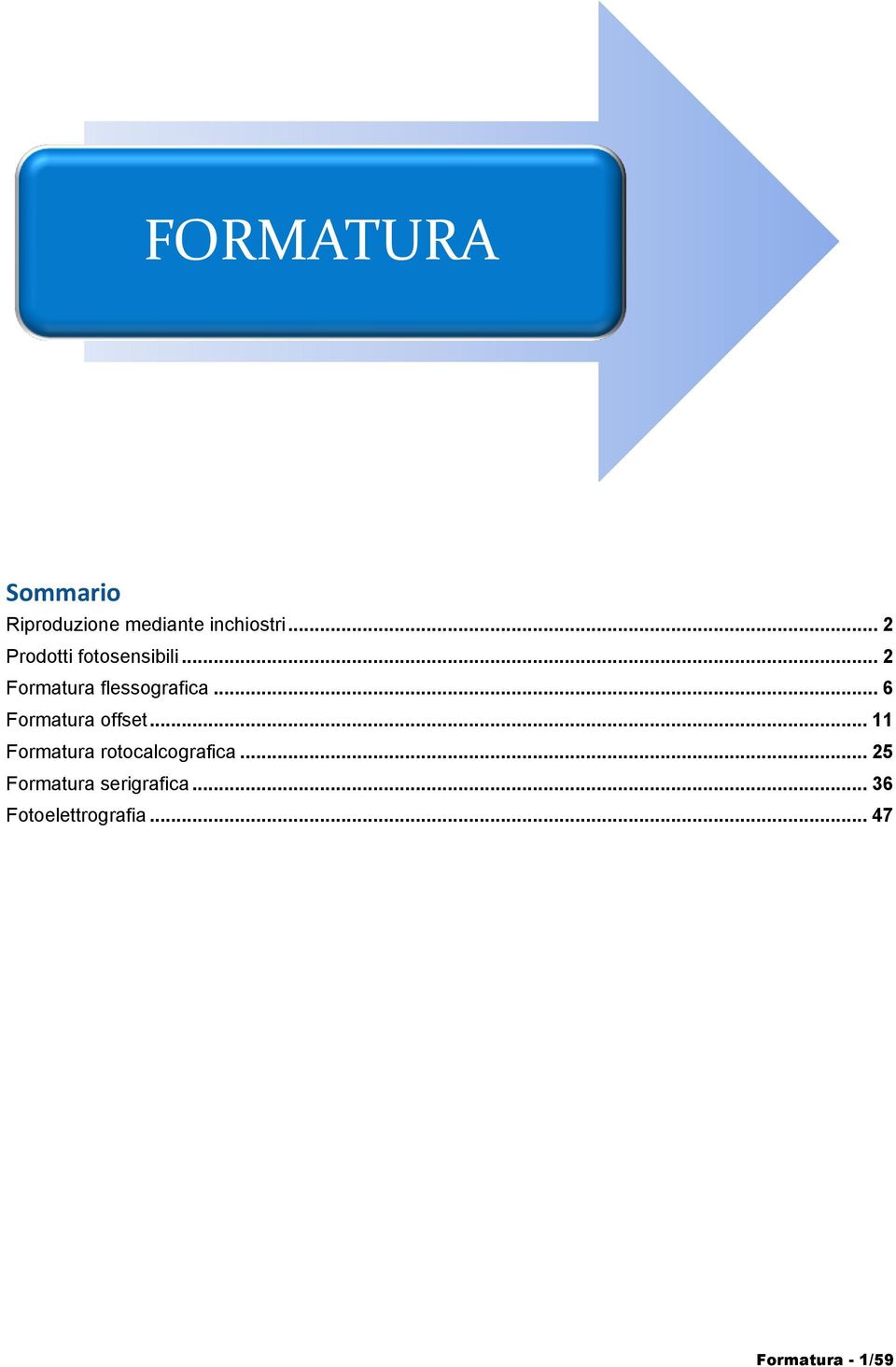 .. 6 Formatura offset... 11 Formatura rotocalcografica.