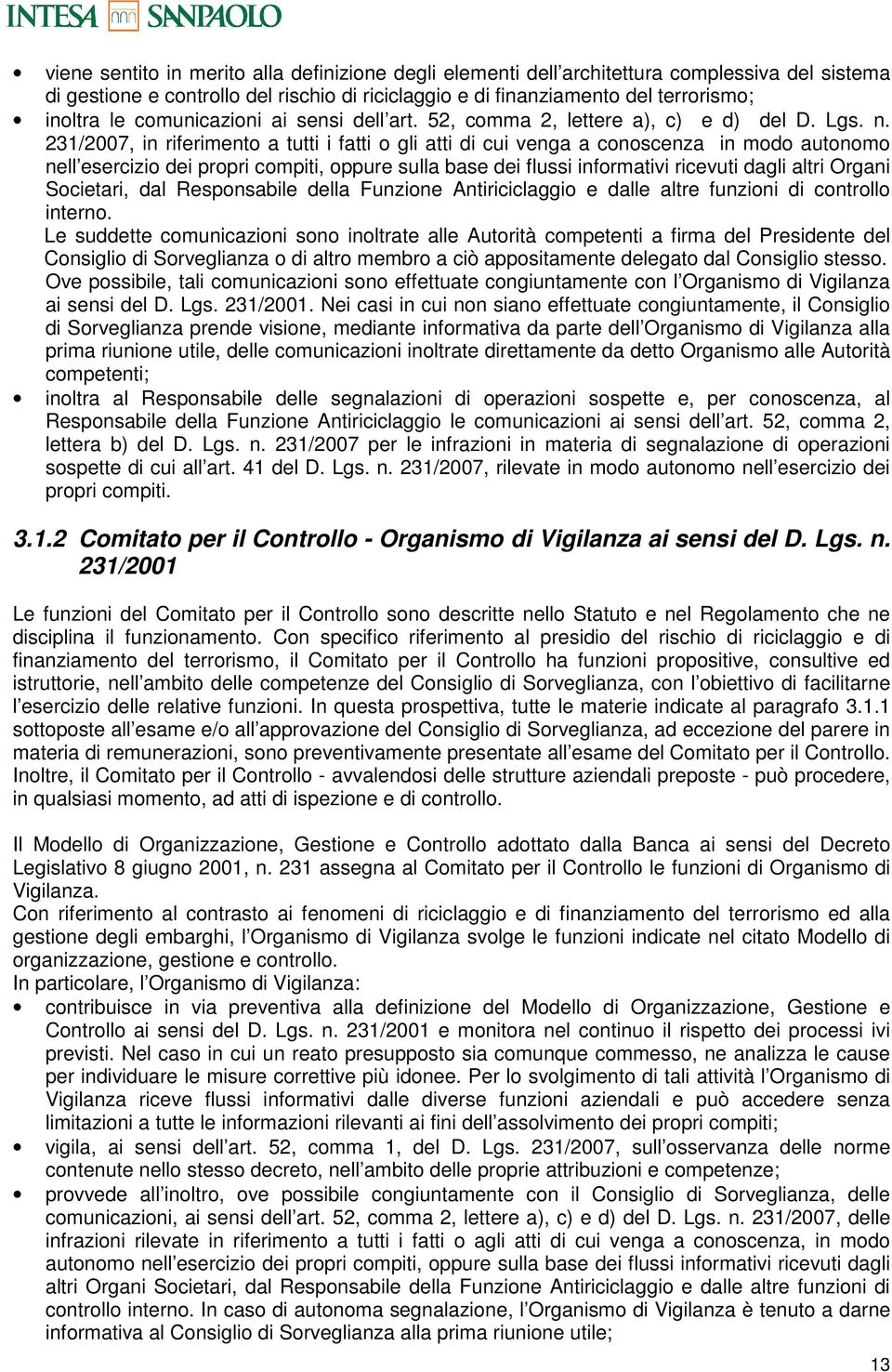 231/2007, in riferimento a tutti i fatti o gli atti di cui venga a conoscenza in modo autonomo nell esercizio dei propri compiti, oppure sulla base dei flussi informativi ricevuti dagli altri Organi