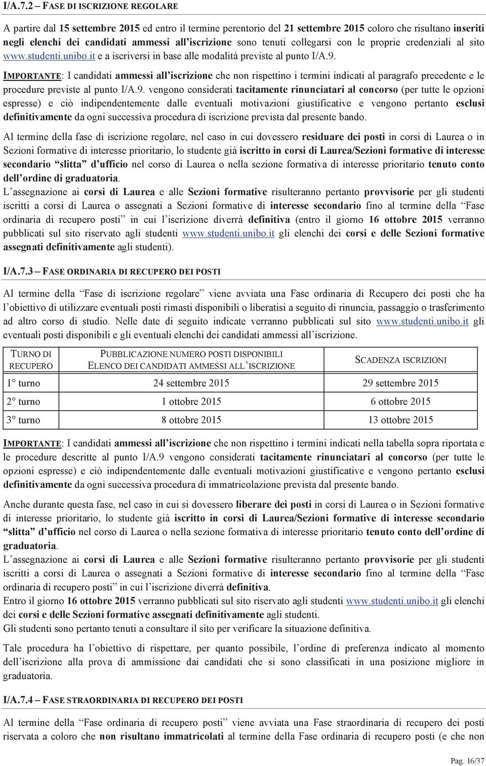 sono tenuti collegarsi con le proprie credenziali al sito www.studenti.unibo.it e a iscriversi in base alle modalità previste al punto I/A.9.