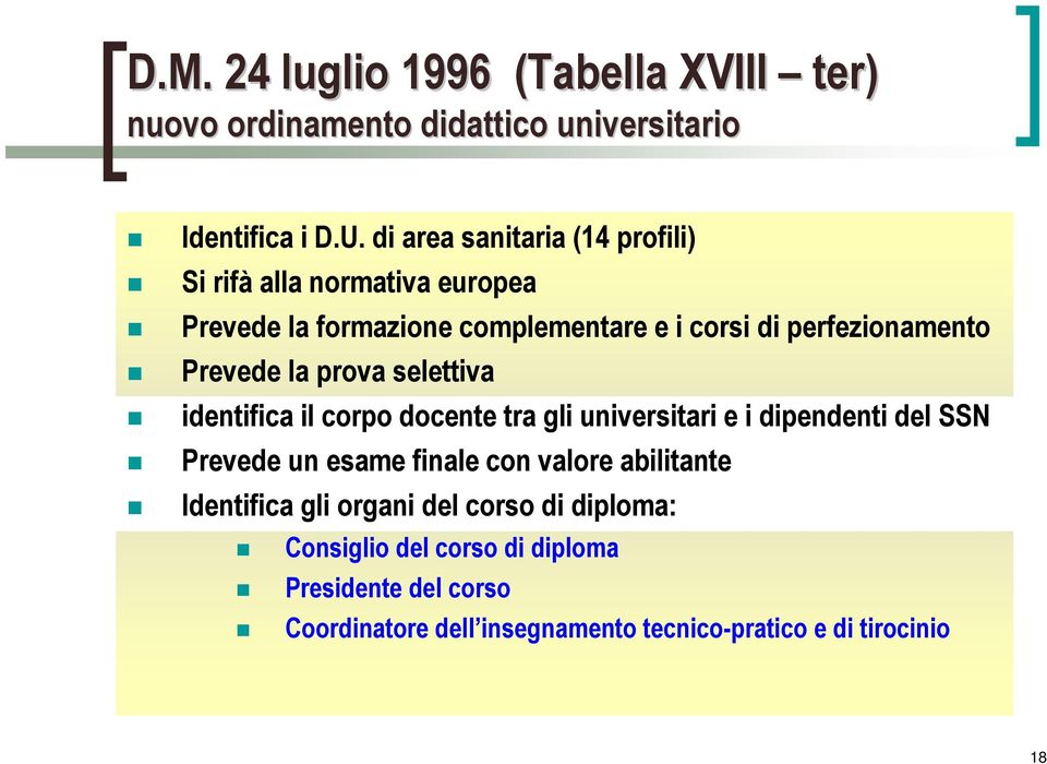 Prevede la prova selettiva identifica il corpo docente tra gli universitari e i dipendenti del SSN Prevede un esame finale con