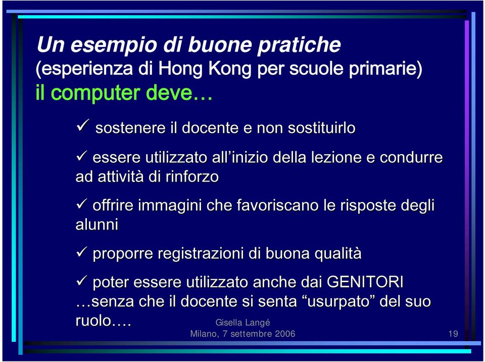 offrire immagini che favoriscano le risposte degli alunni proporre registrazioni di buona qualità poter