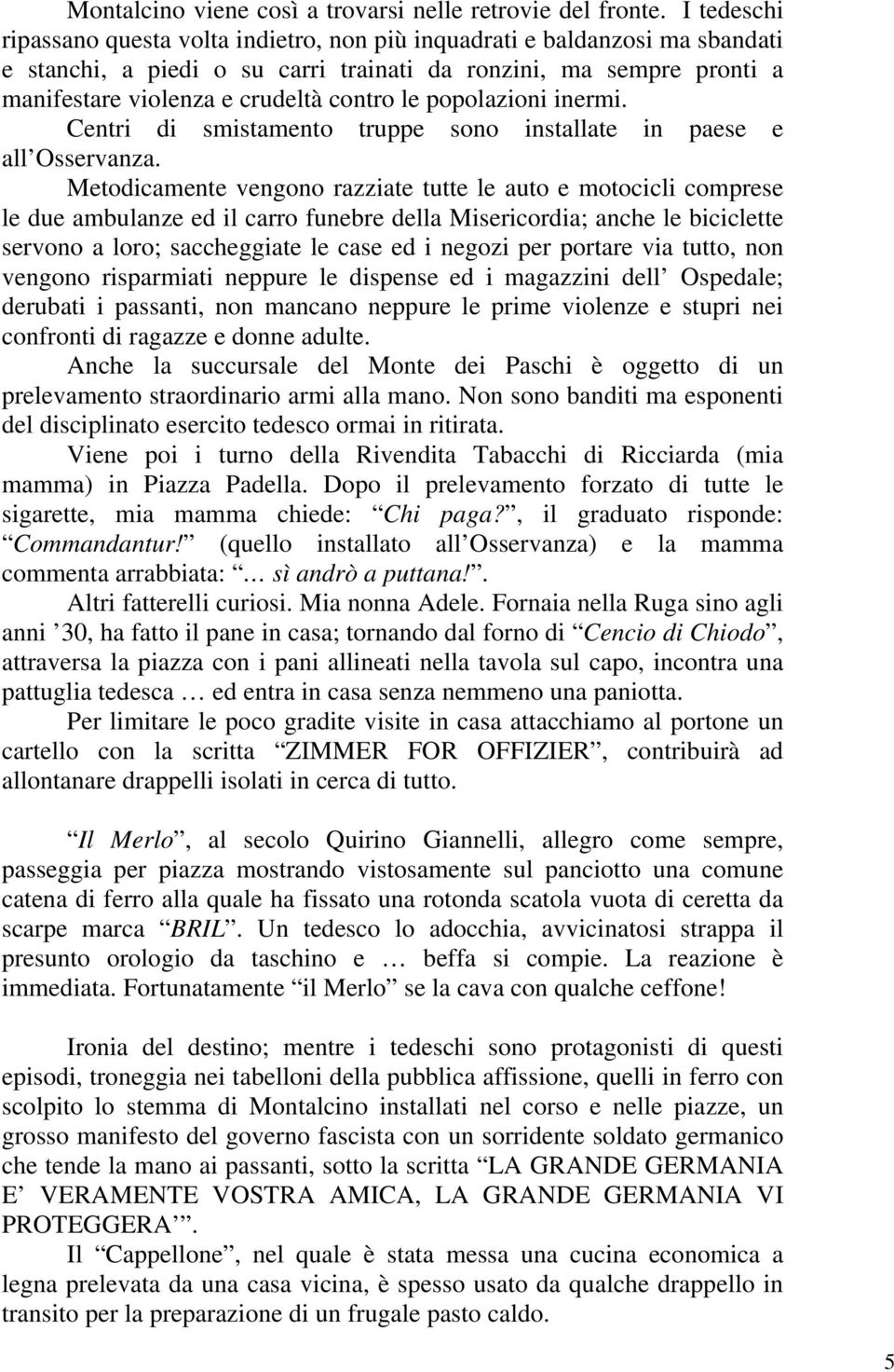 popolazioni inermi. Centri di smistamento truppe sono installate in paese e all Osservanza.