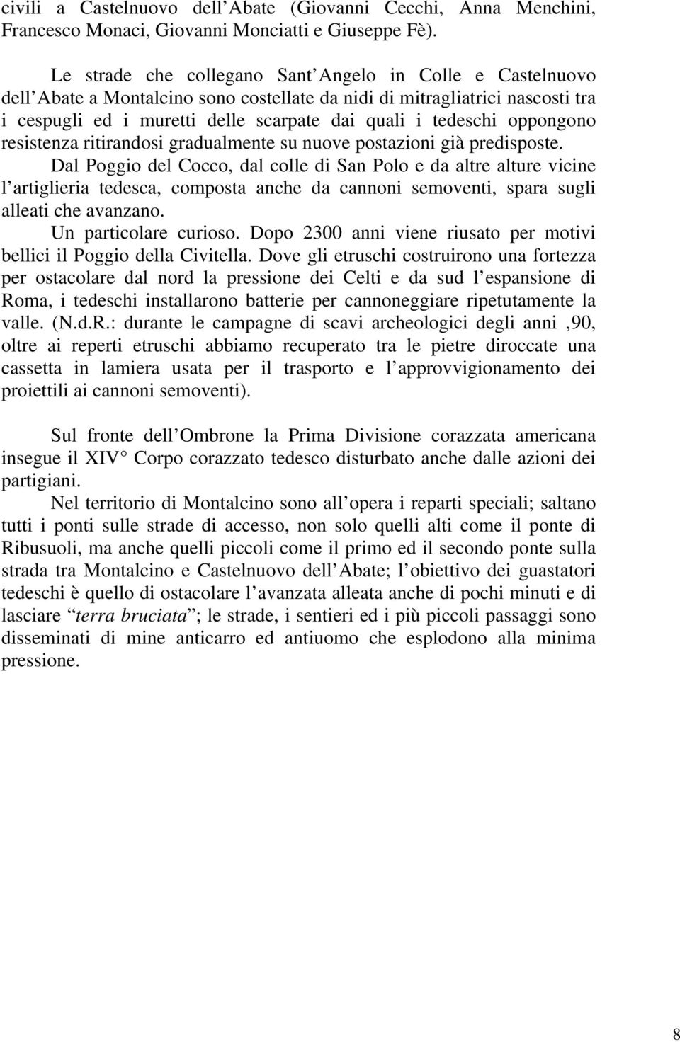 oppongono resistenza ritirandosi gradualmente su nuove postazioni già predisposte.