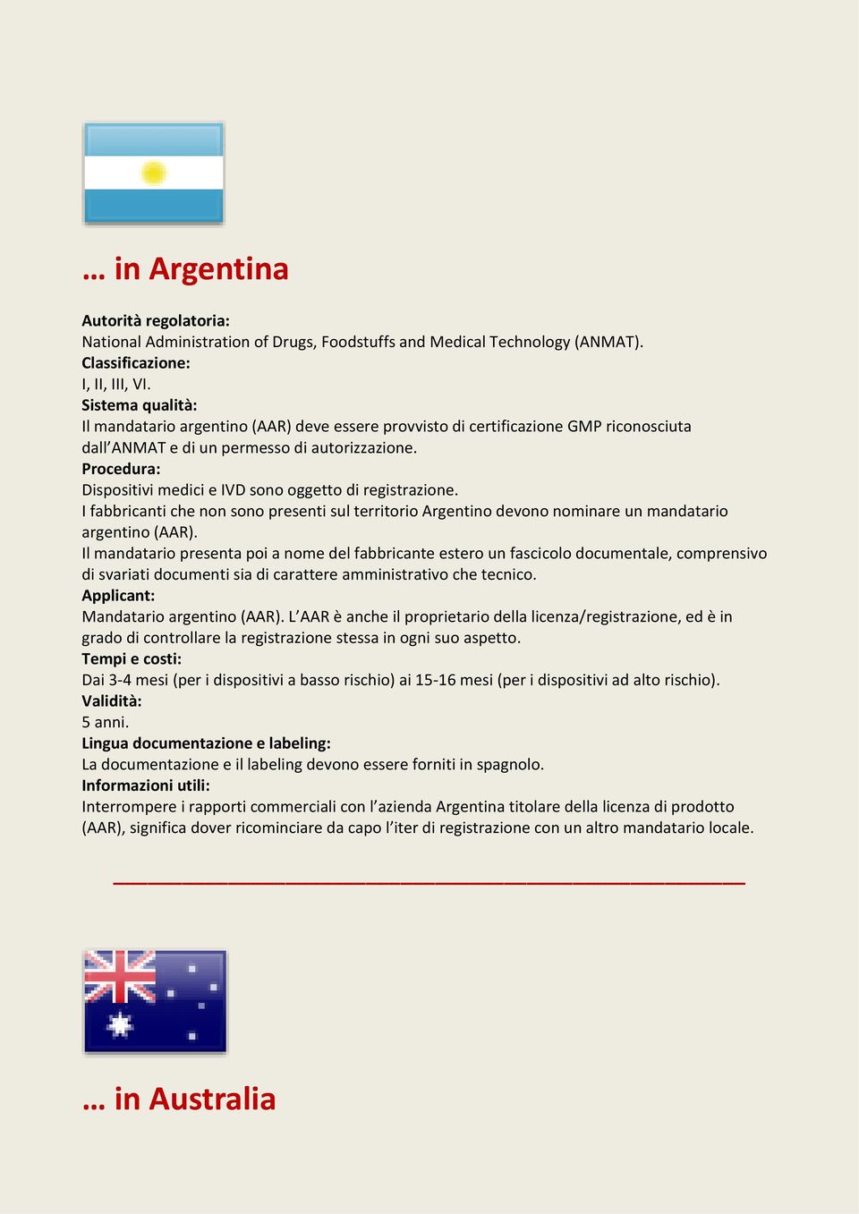 I fabbricanti che non sono presenti sul territorio Argentino devono nominare un mandatario argentino (AAR).