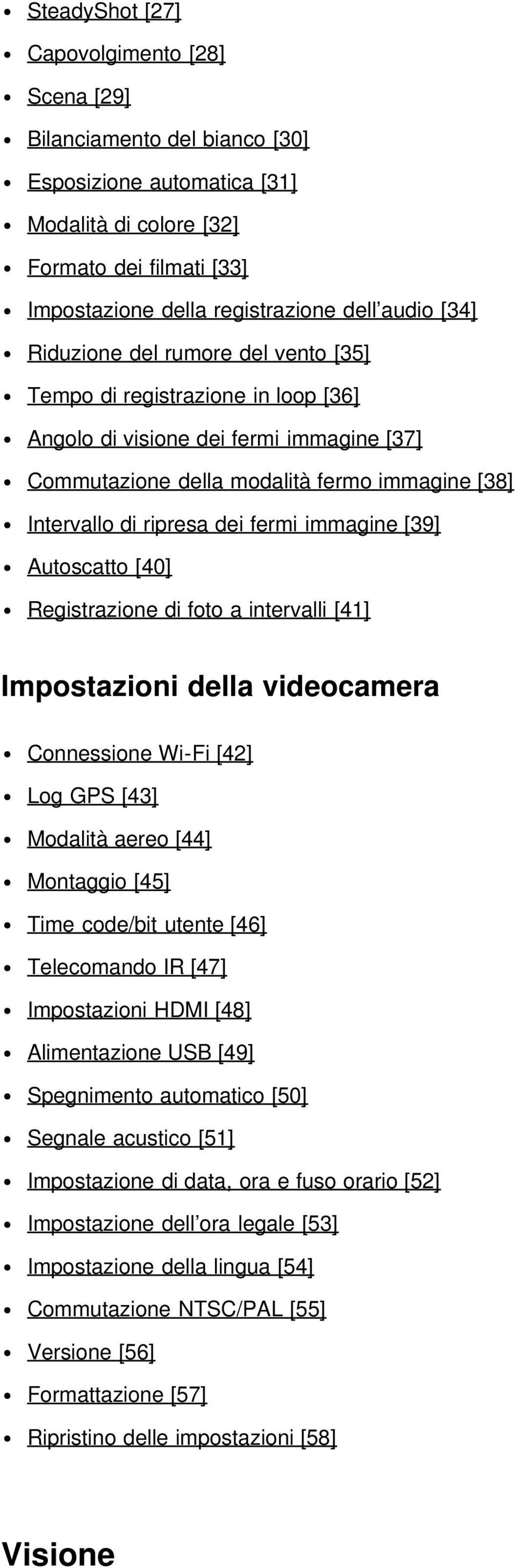 immagine [39] Autoscatto [40] Registrazione di foto a intervalli [41] Impostazioni della videocamera Connessione Wi-Fi [42] Log GPS [43] Modalità aereo [44] Montaggio [45] Time code/bit utente [46]